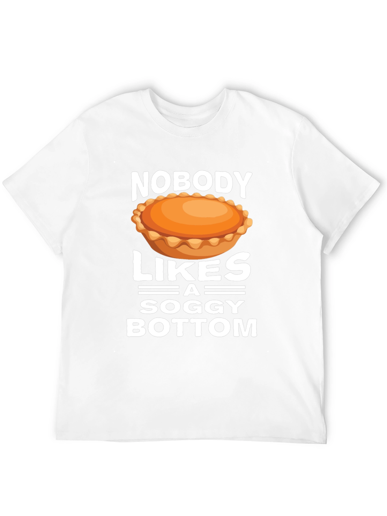 Nobody Likes a Soggy Bottom T-Shirt