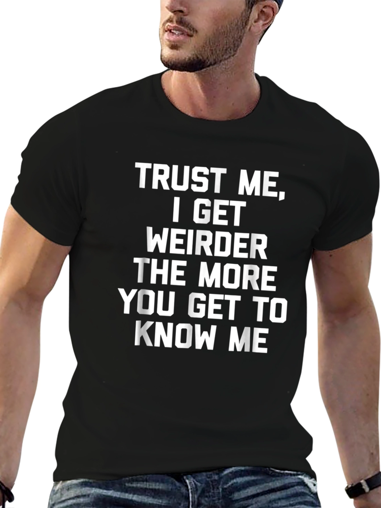 Trust Me I Get Weirder T-Shirt