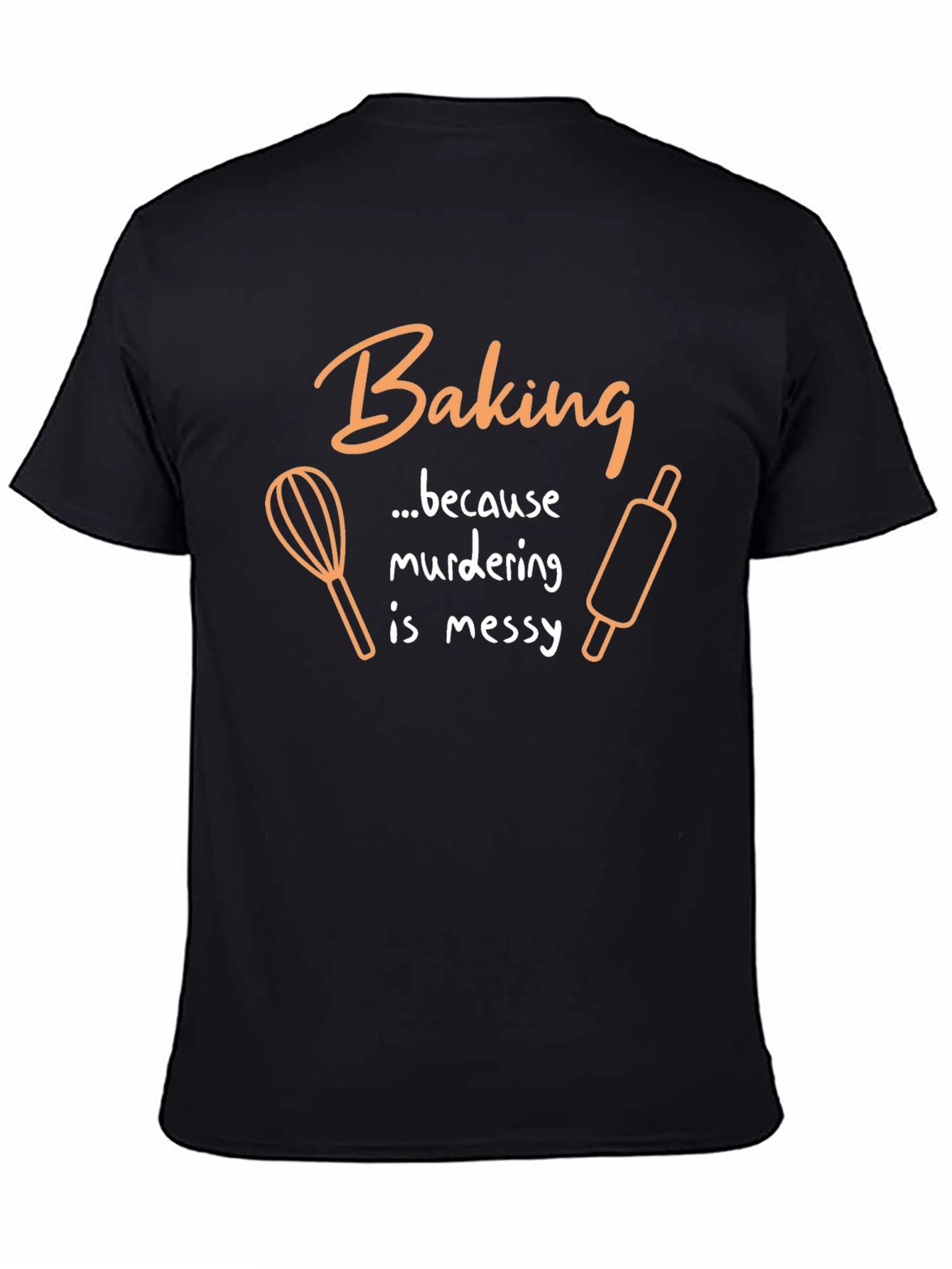 Baking Because Murdering Is Messy Graphic T-Shirt