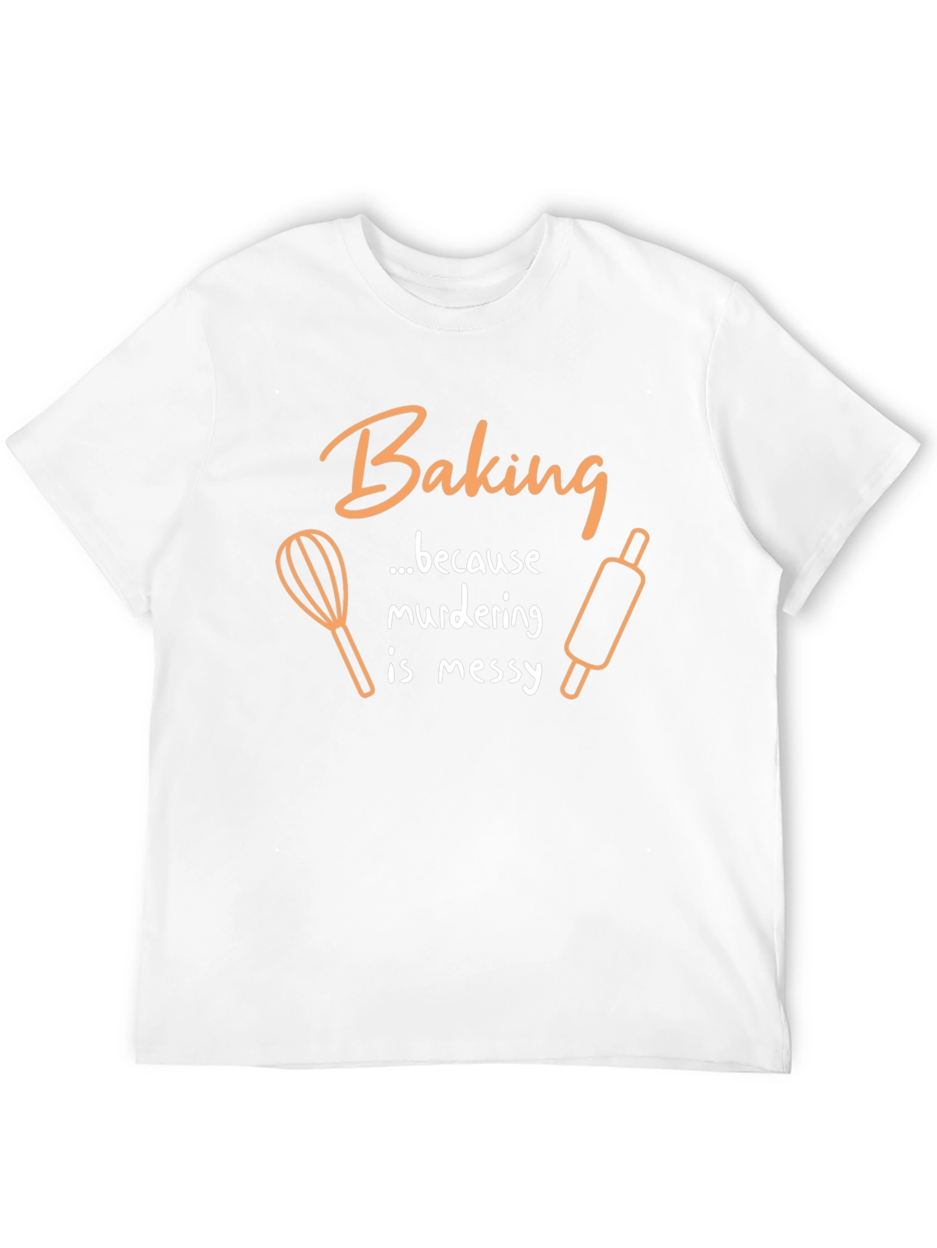 Baking Because Murdering Is Messy Graphic T-Shirt