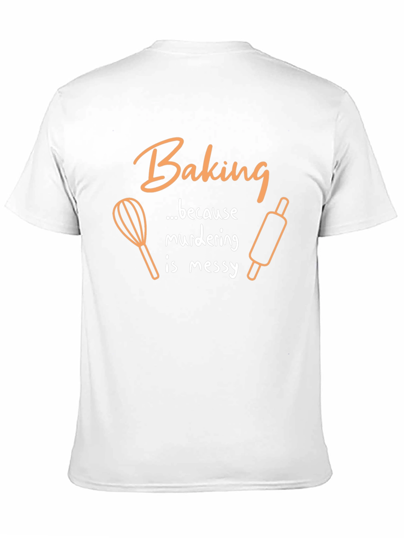 Baking Because Murdering Is Messy Graphic T-Shirt