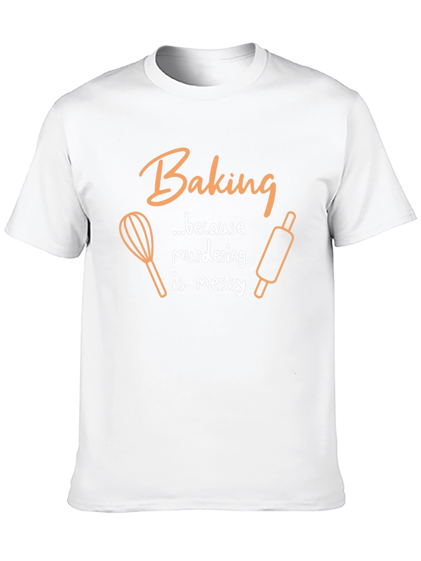 Baking Because Murdering Is Messy Graphic T-Shirt