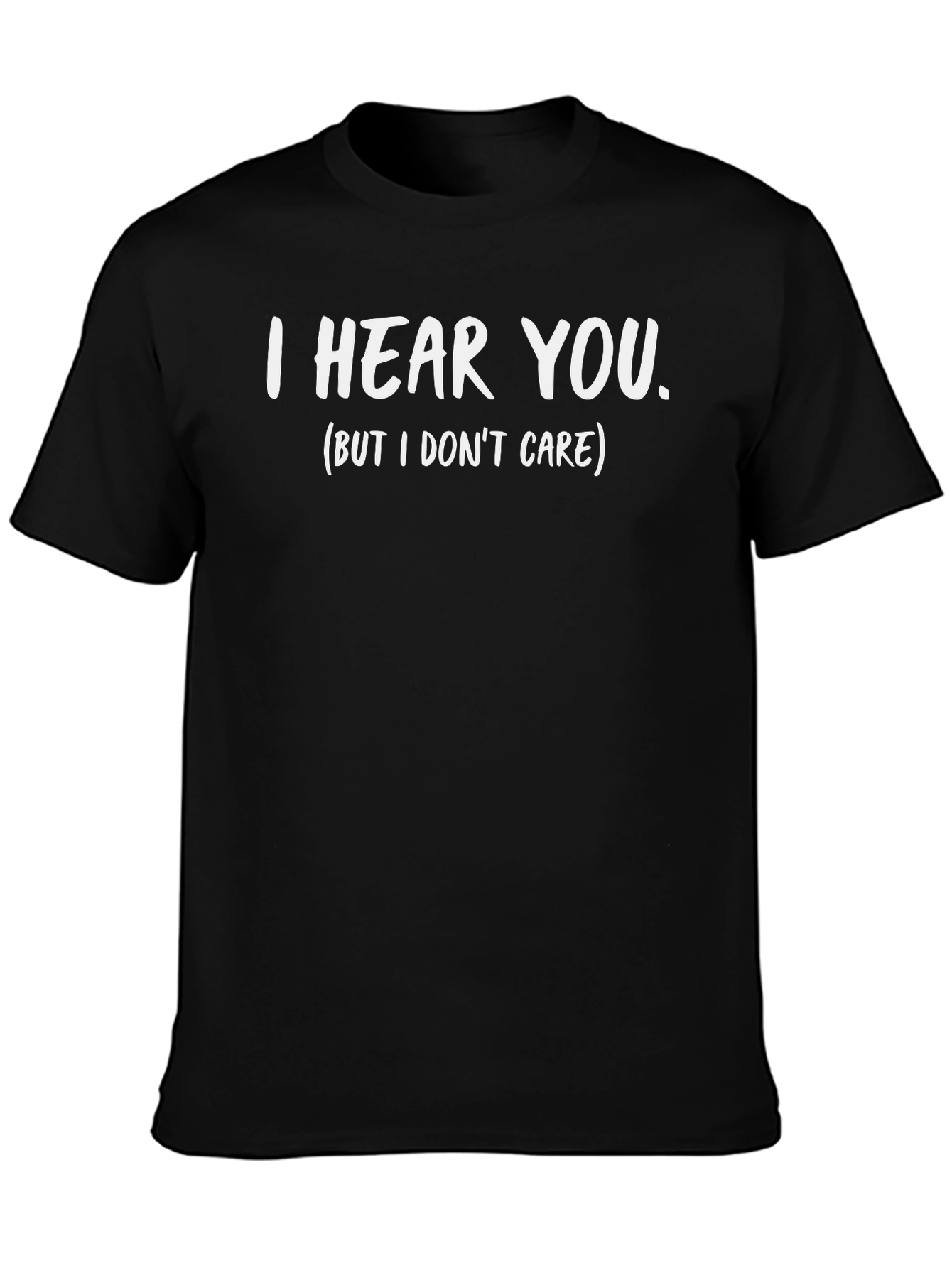 I Hear You (But I Dont Care) Graphic Tee