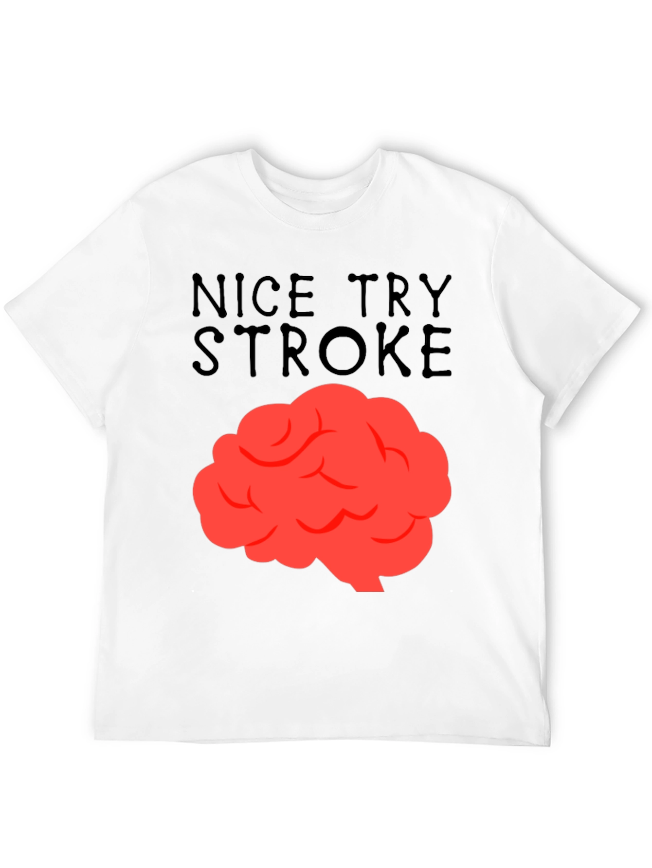 Nice Try Stroke T-Shirt - Brain Graphic Tee
