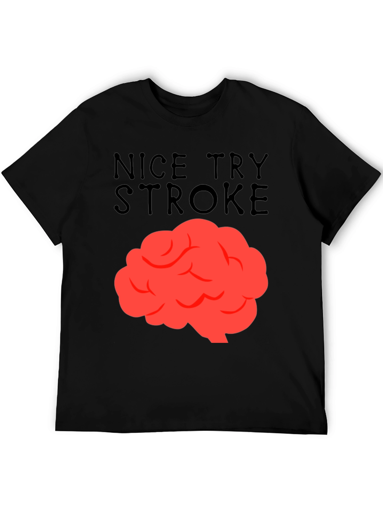 Nice Try Stroke T-Shirt - Brain Graphic Tee