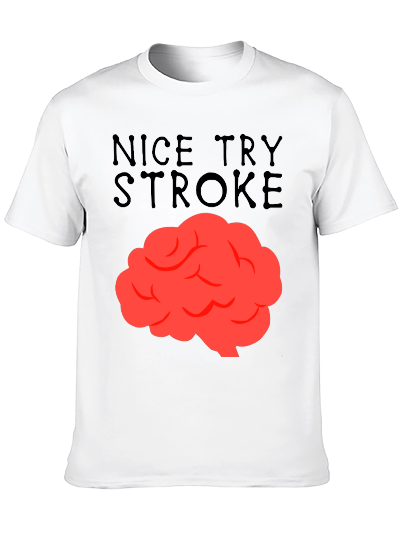 Nice Try Stroke T-Shirt - Brain Graphic Tee