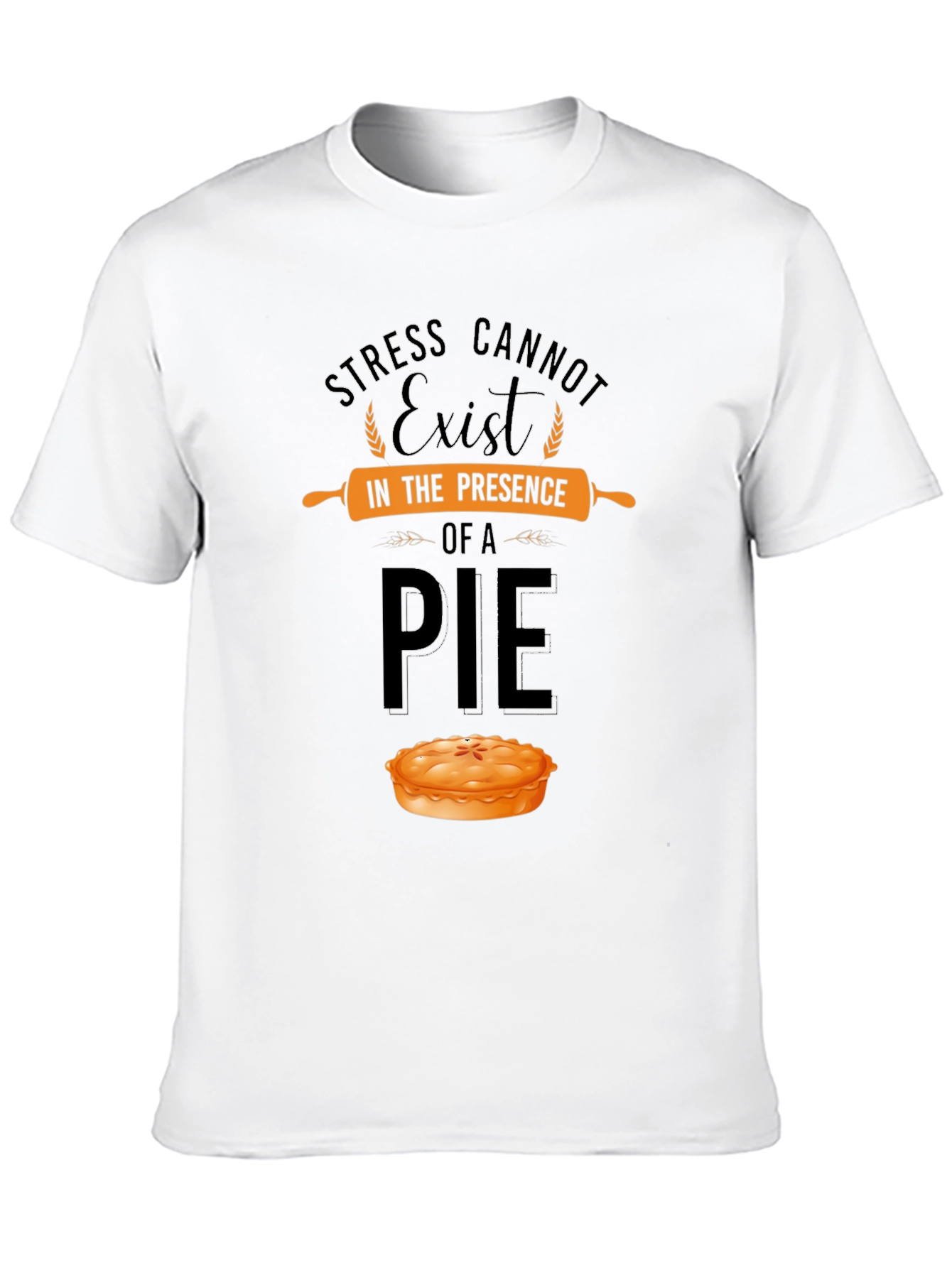 Stress Cannot Exist Pie T-Shirt