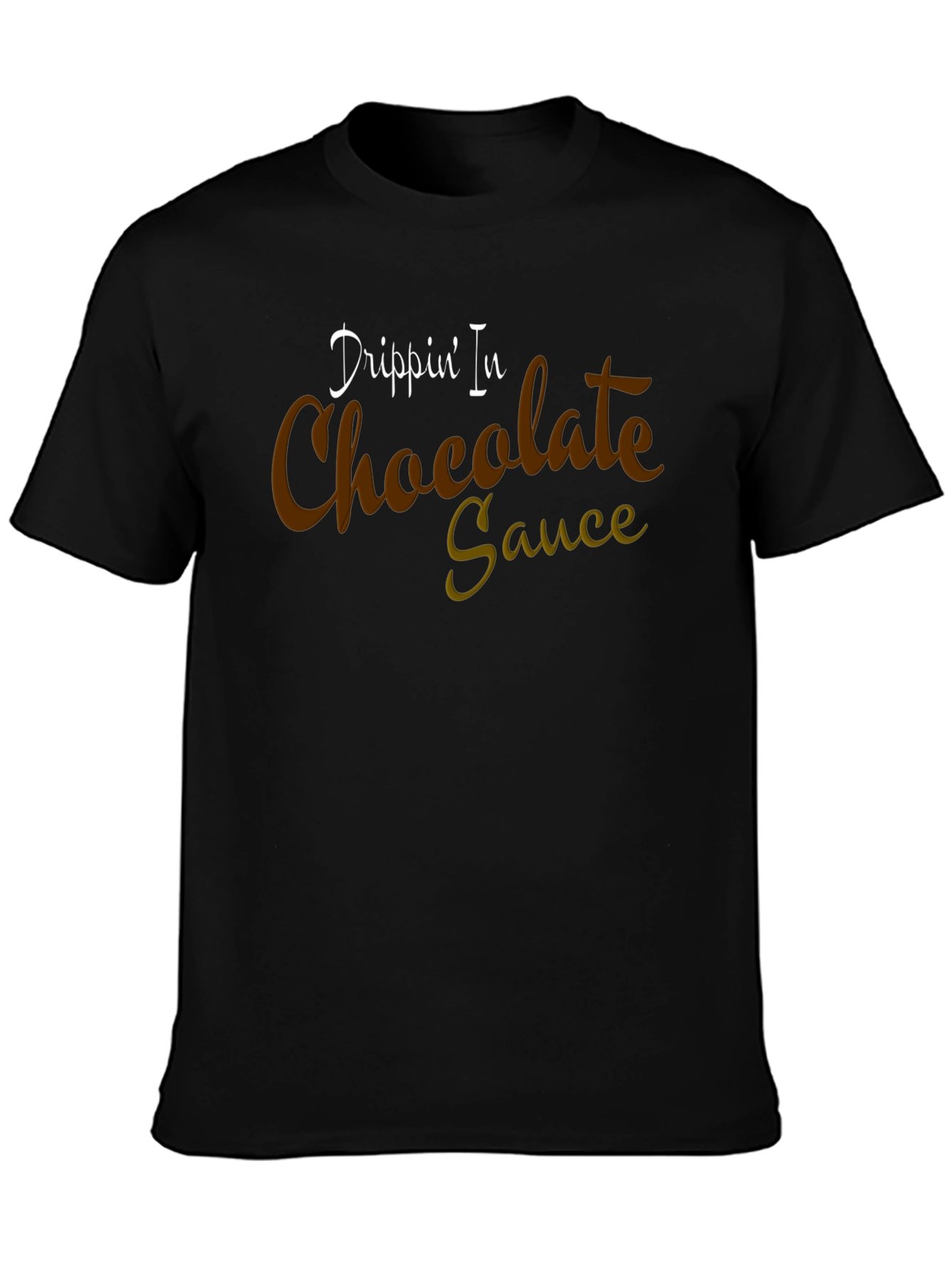 Drippin In Chocolate Sauce Graphic T-Shirt