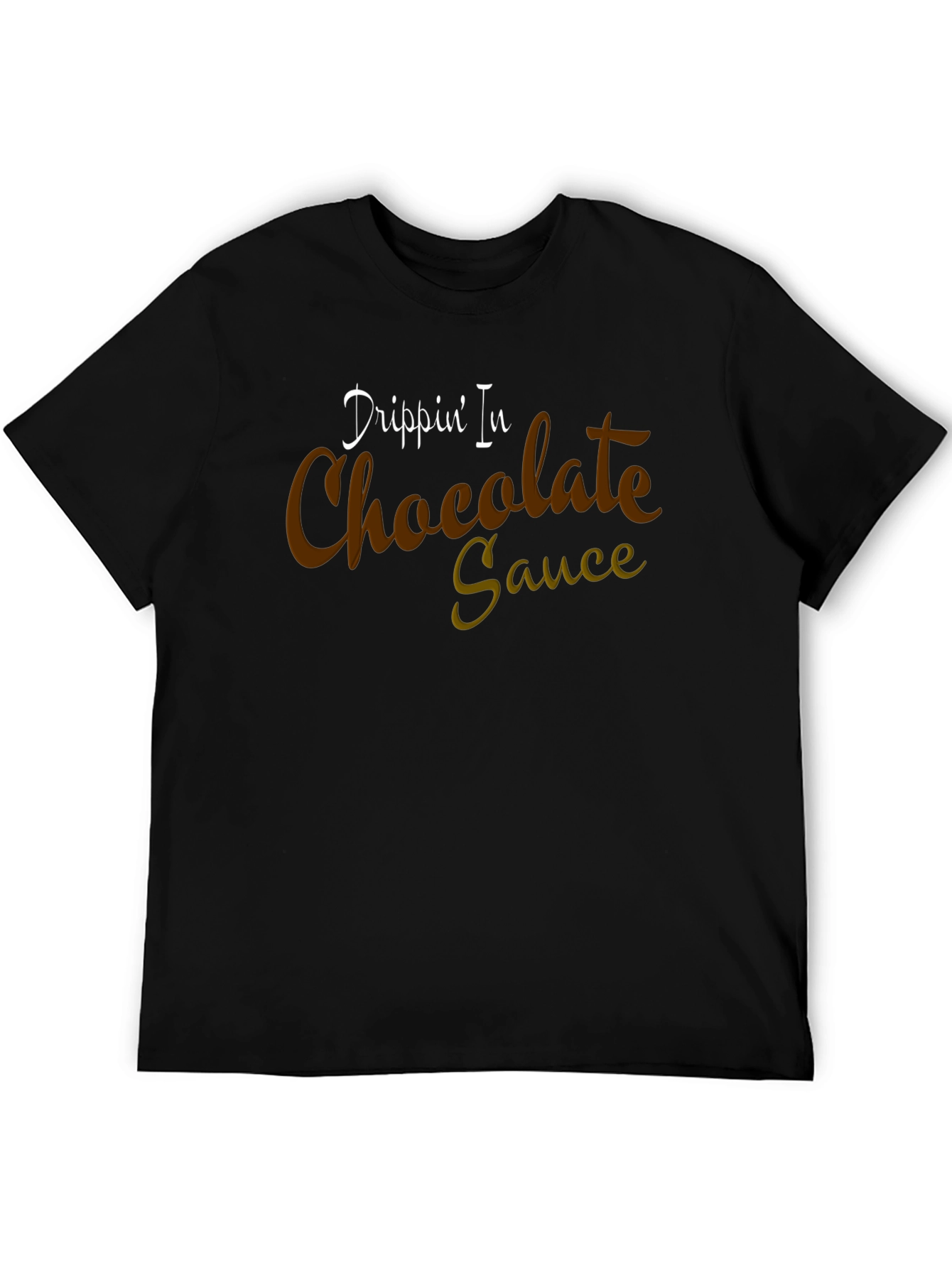 Drippin In Chocolate Sauce Graphic T-Shirt