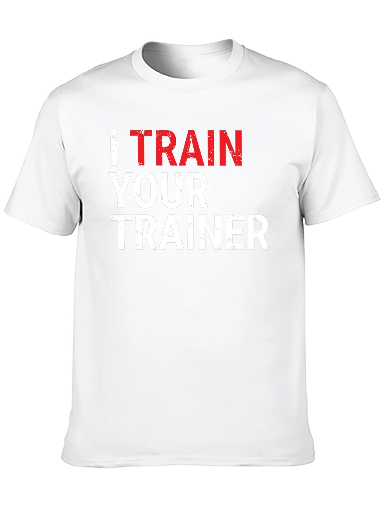 I Train Your Trainer Funny Gym T-Shirt