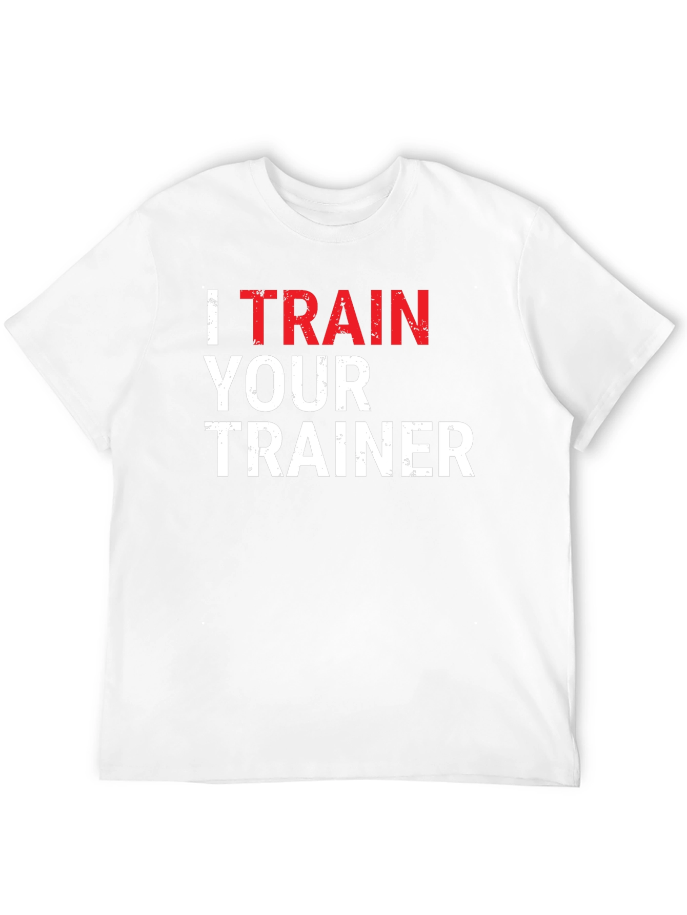 I Train Your Trainer Funny Gym T-Shirt