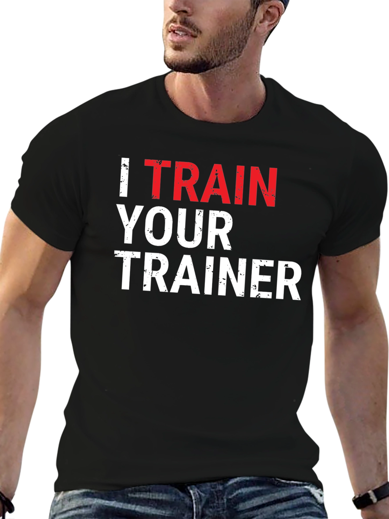 I Train Your Trainer Funny Gym T-Shirt