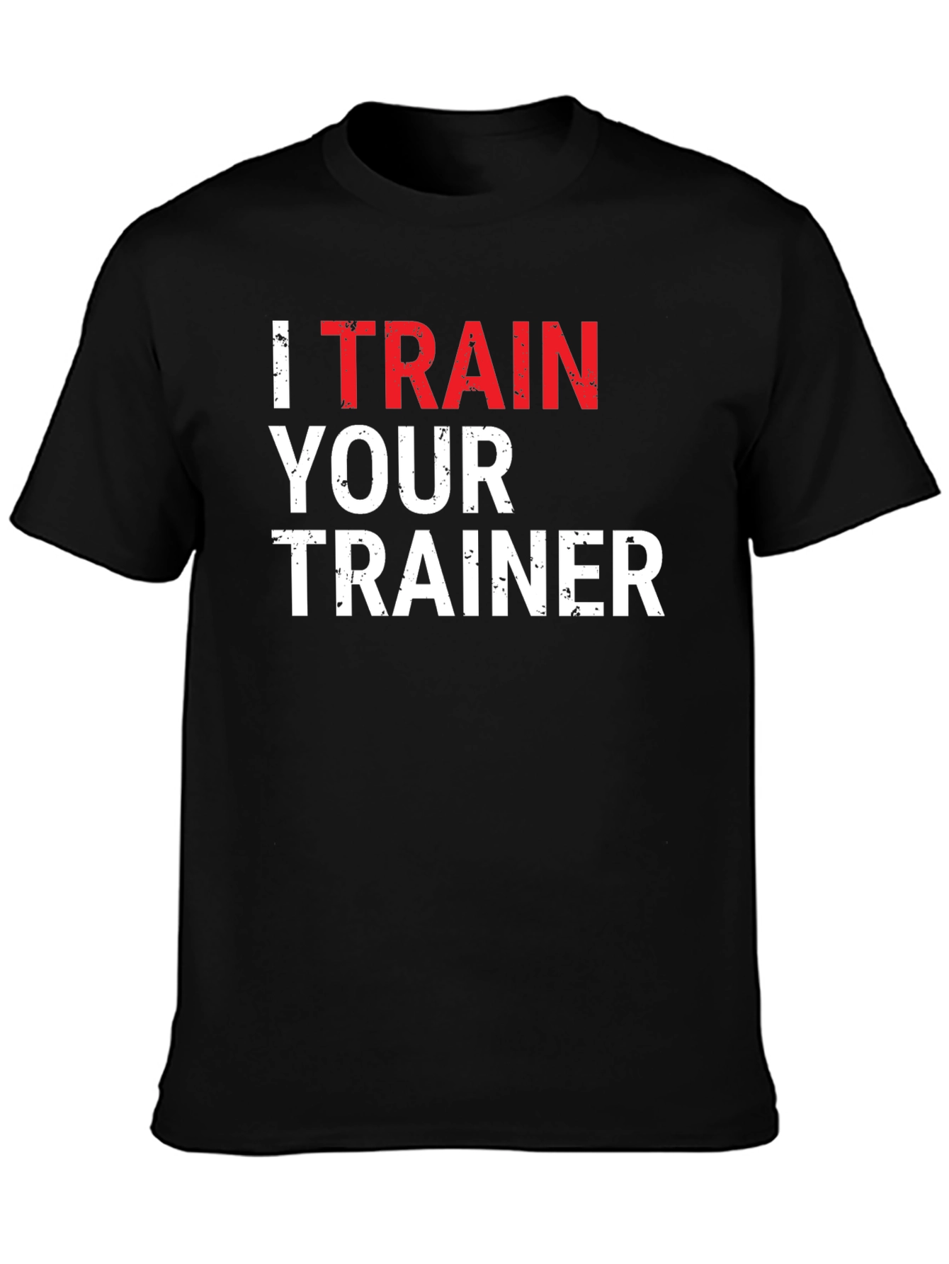 I Train Your Trainer Funny Gym T-Shirt