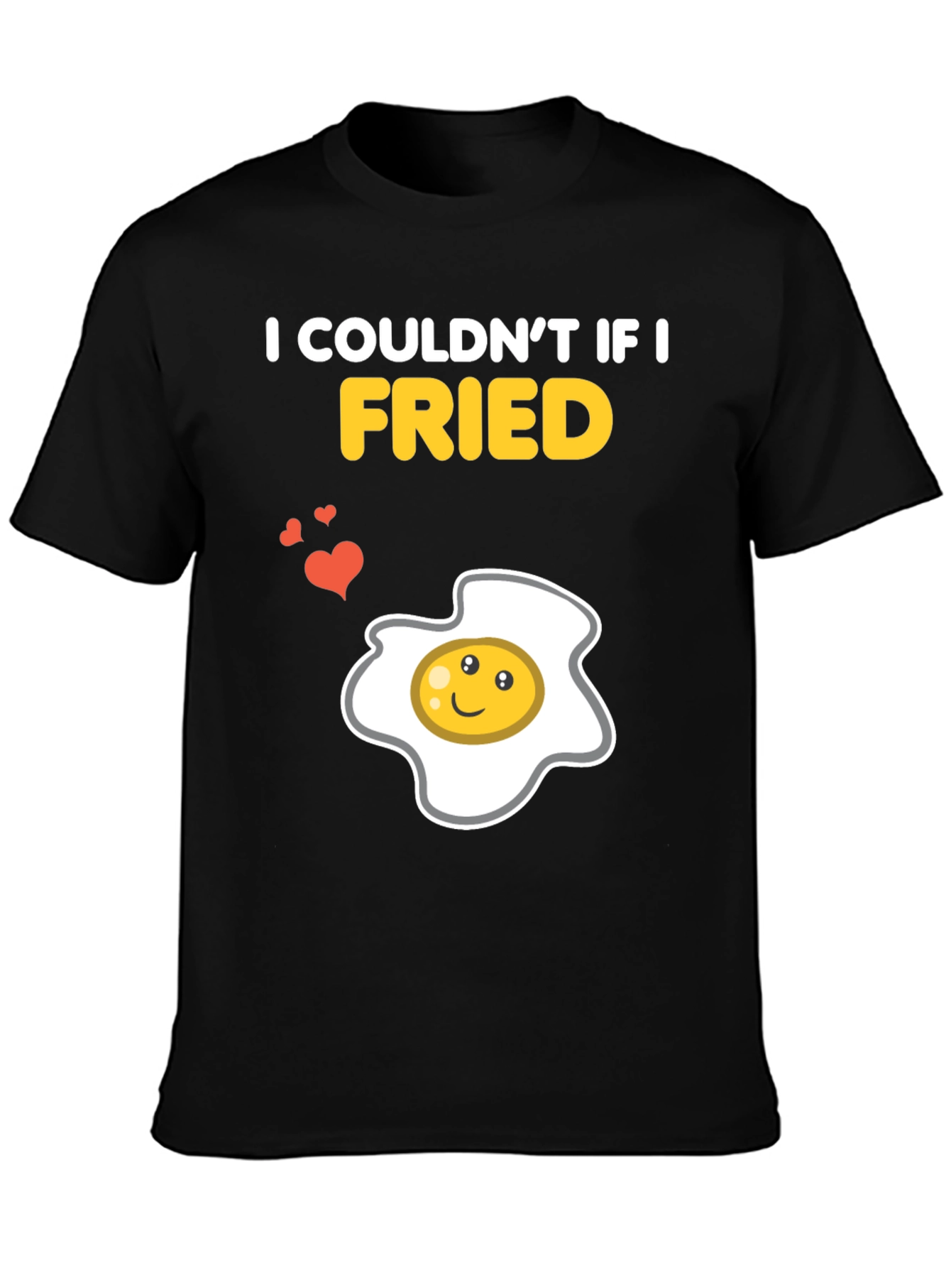 Funny Couldnt If I Fried Egg Graphic T-Shirt
