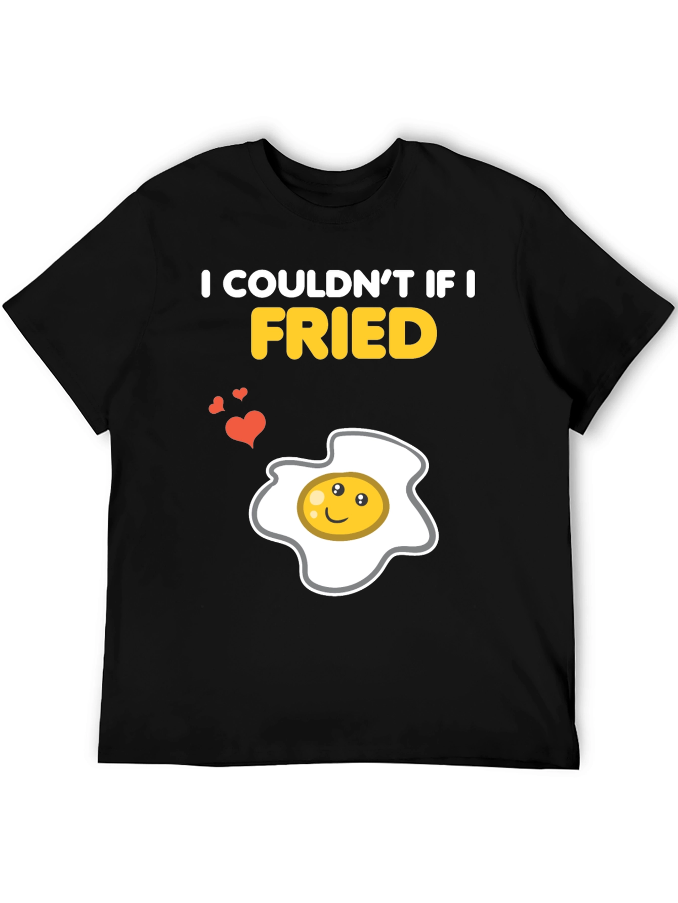 Funny Couldnt If I Fried Egg Graphic T-Shirt
