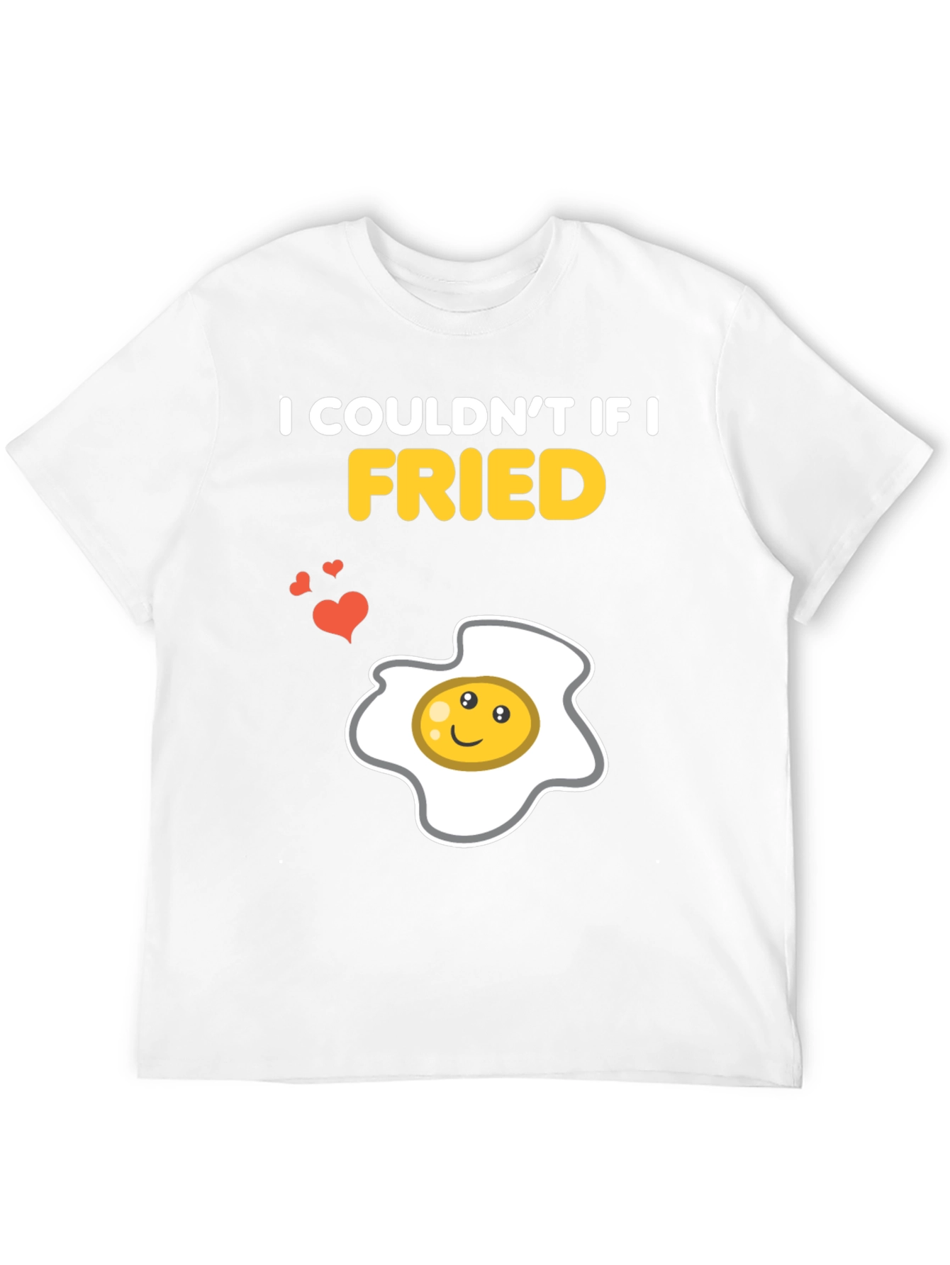Funny Couldnt If I Fried Egg Graphic T-Shirt