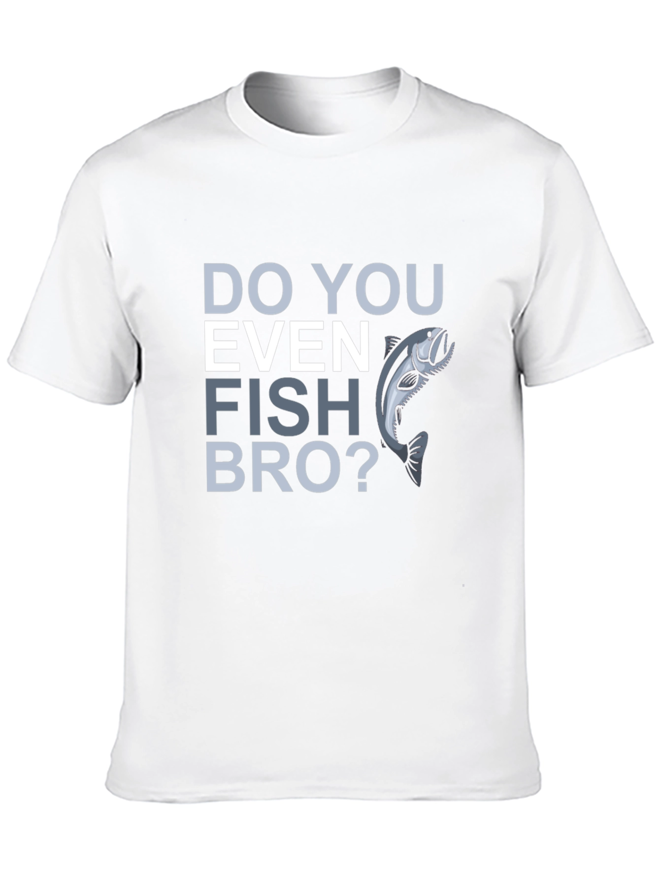 Do You Even Fish Bro? Graphic T-Shirt