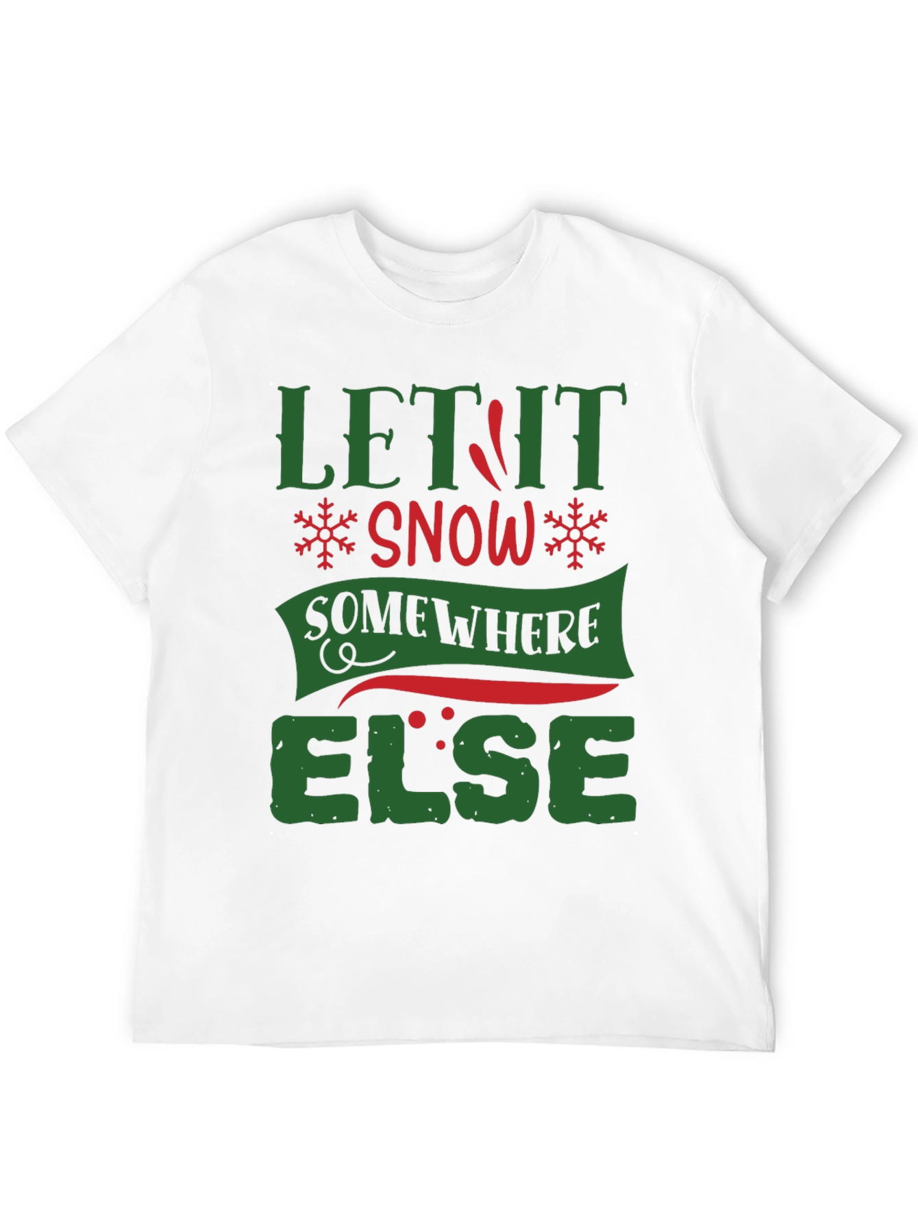 Let It Snow Somewhere Else Funny T-Shirt
