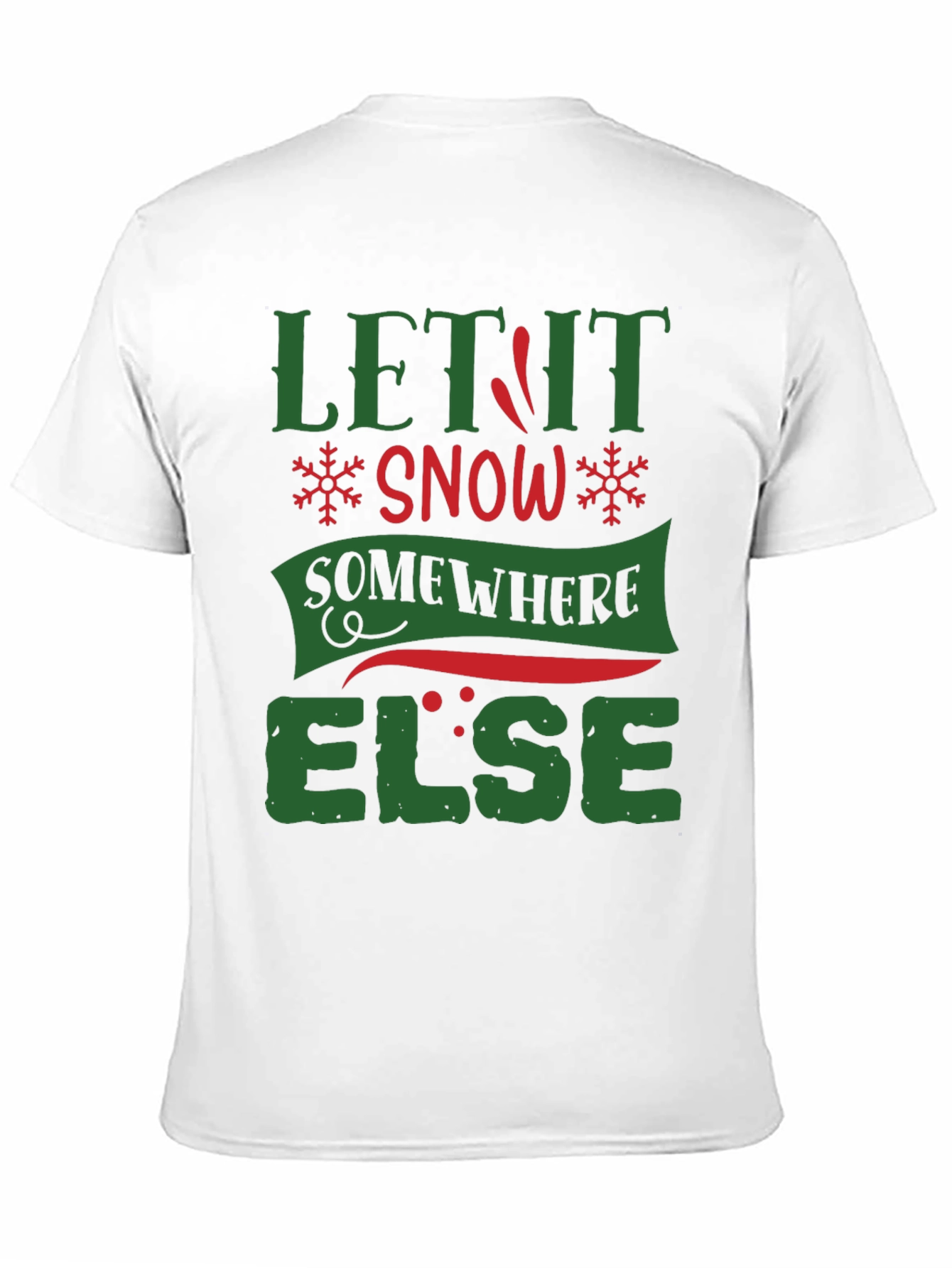Let It Snow Somewhere Else Funny T-Shirt