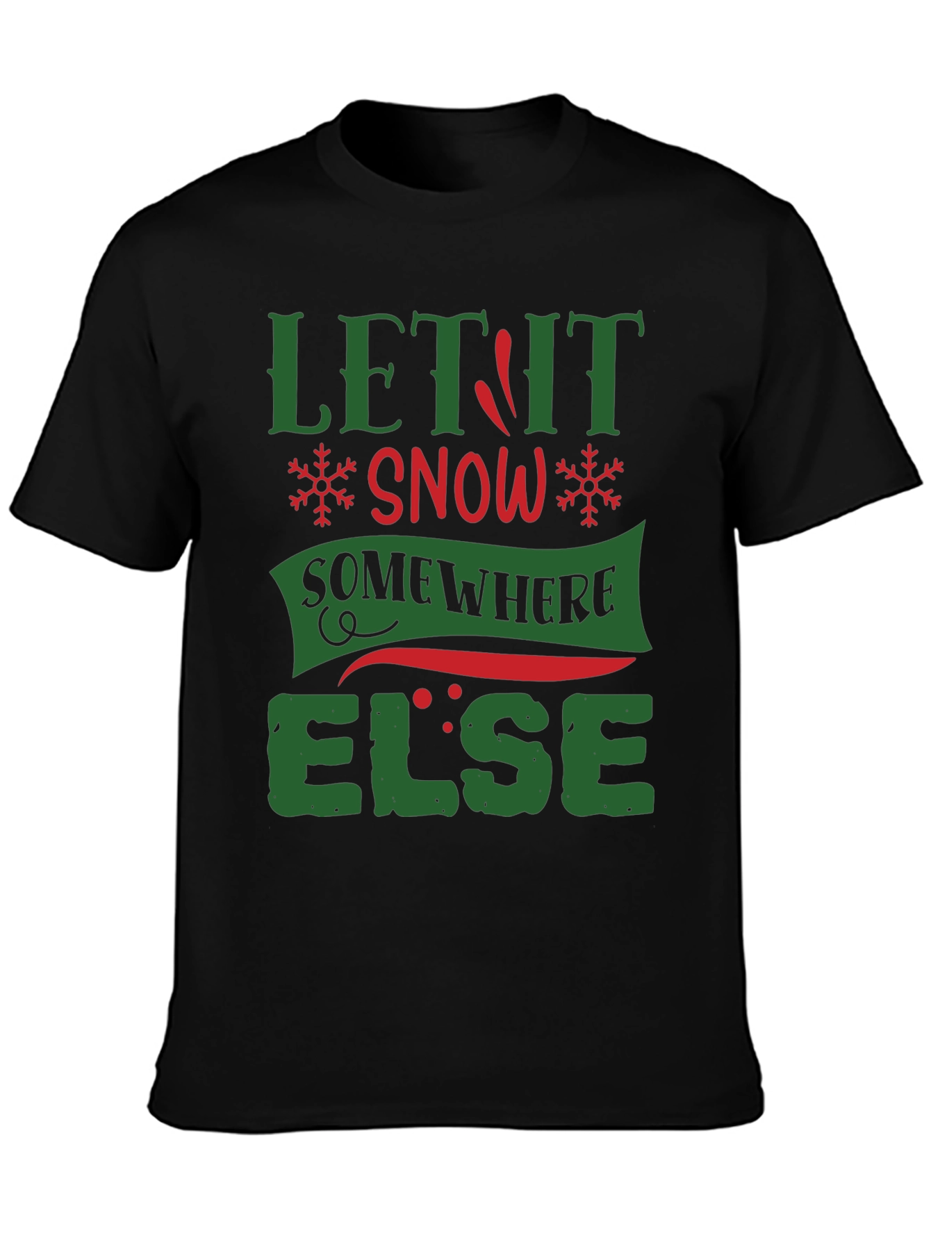 Let It Snow Somewhere Else Funny T-Shirt