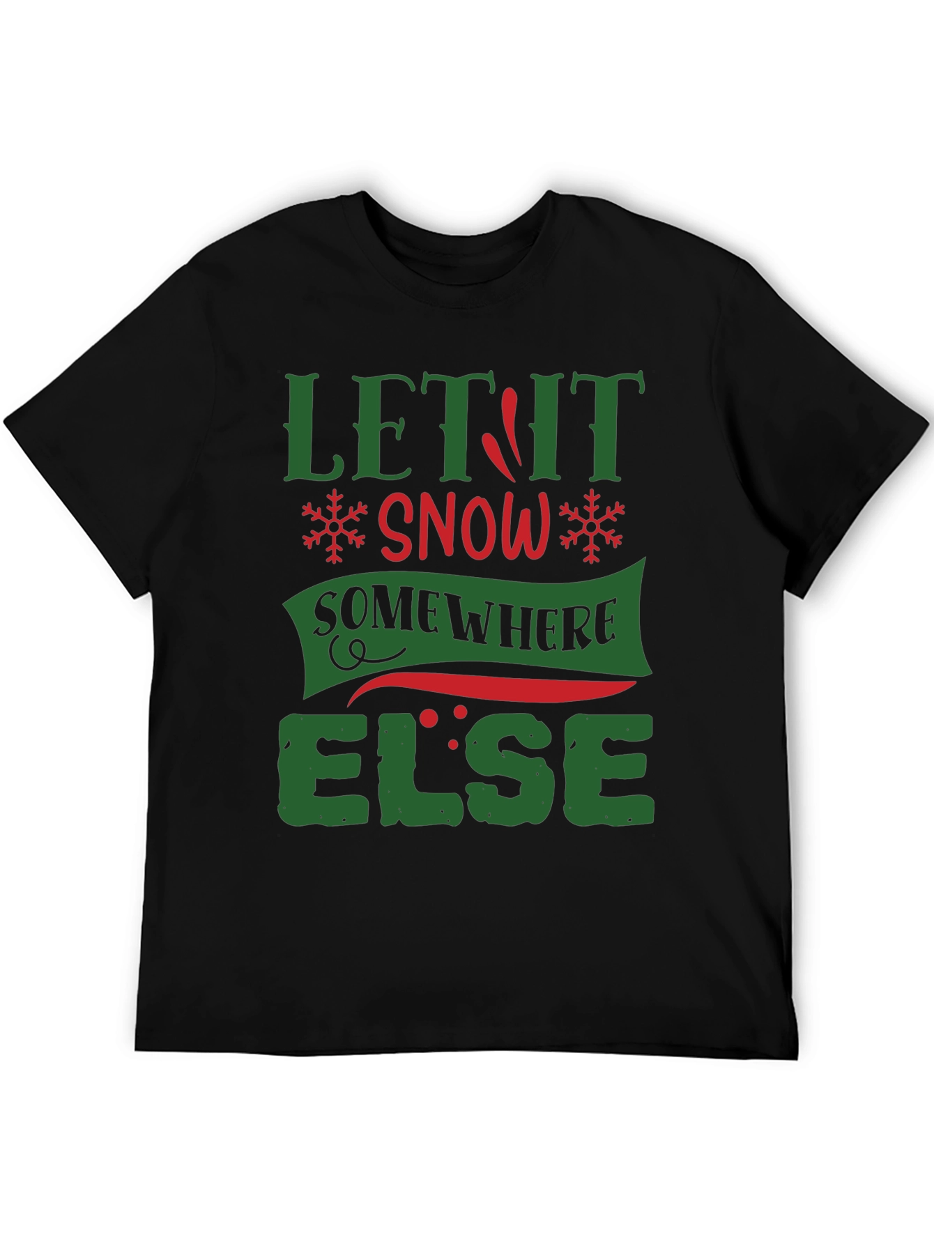 Let It Snow Somewhere Else Funny T-Shirt