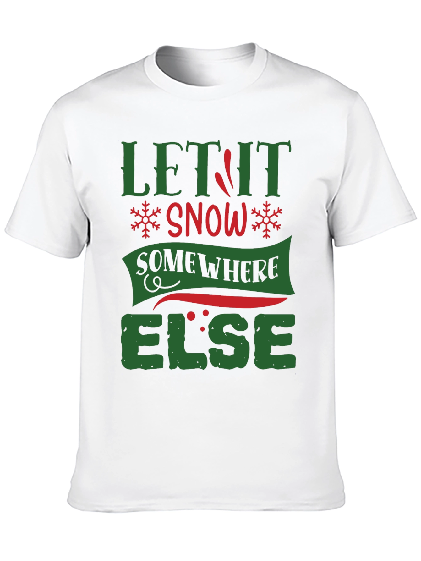 Let It Snow Somewhere Else Funny T-Shirt