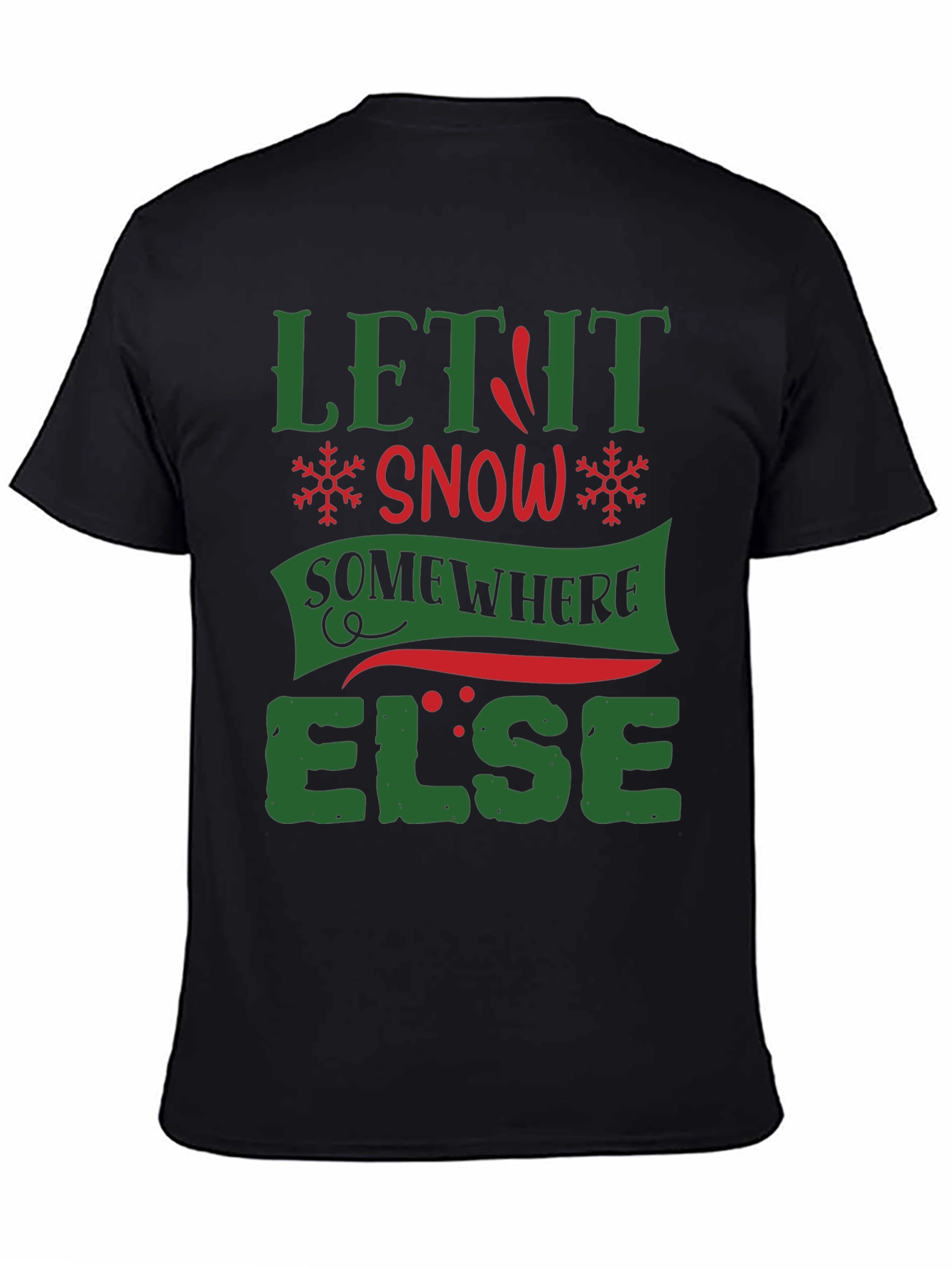 Let It Snow Somewhere Else Funny T-Shirt