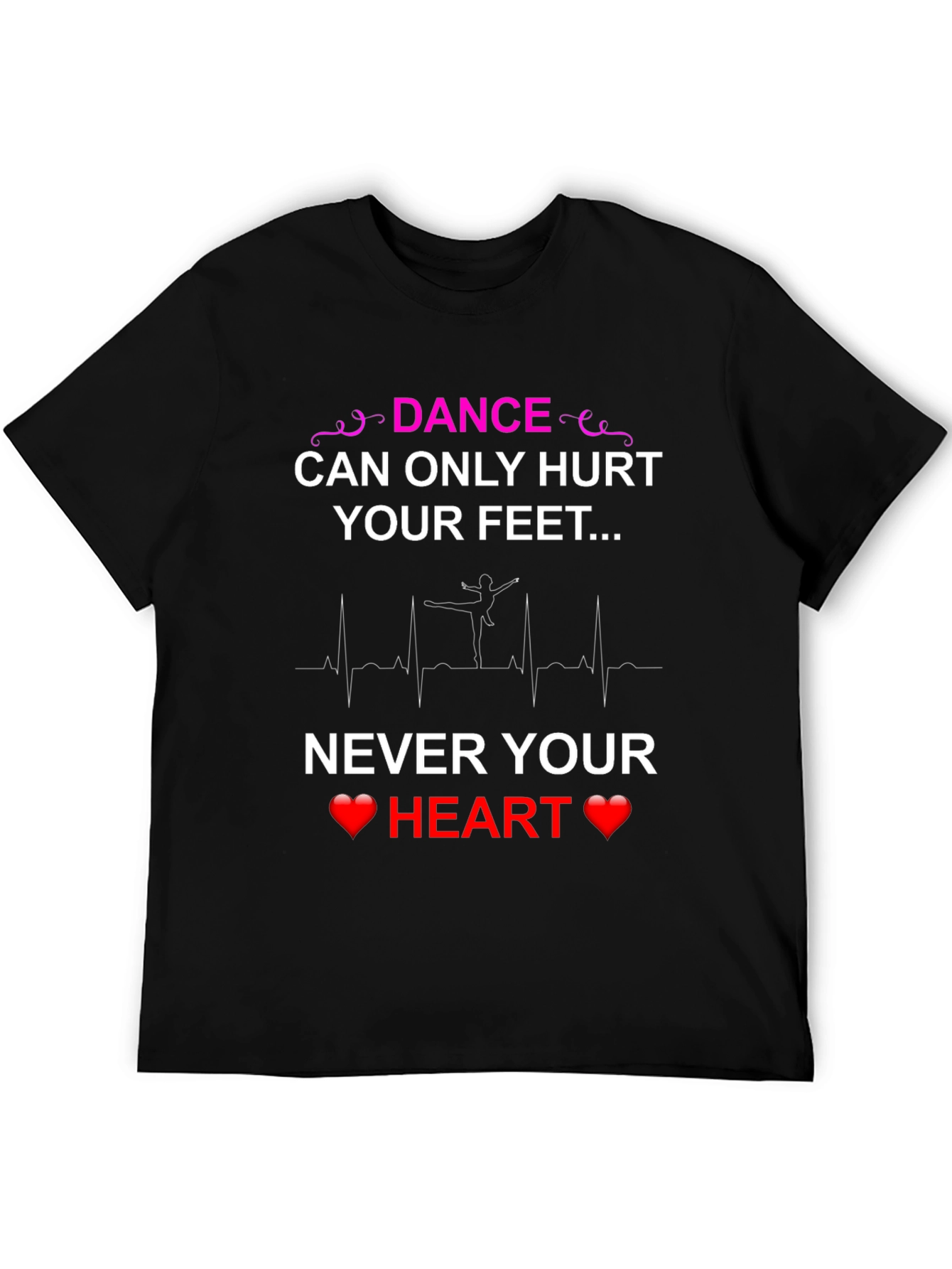 Dance Hurts Feet Never Heart T-Shirt