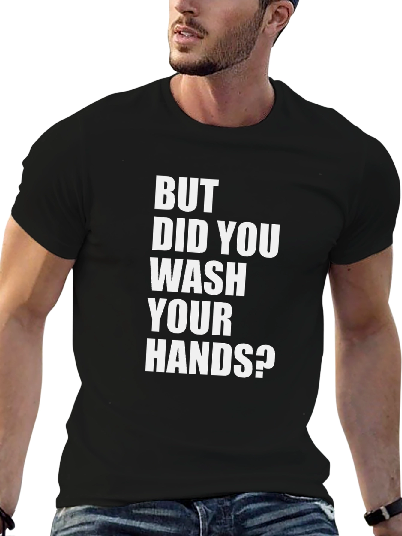 But Did You Wash Your Hands? Graphic Tee