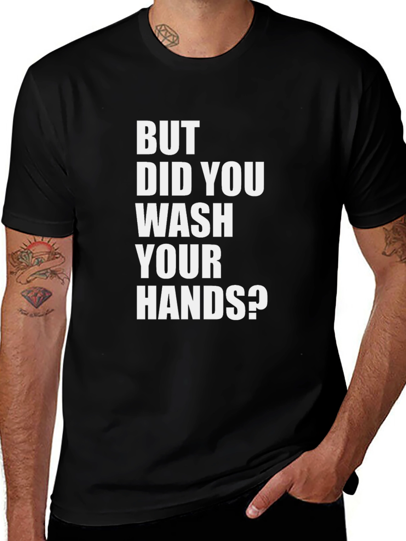 But Did You Wash Your Hands? Graphic Tee