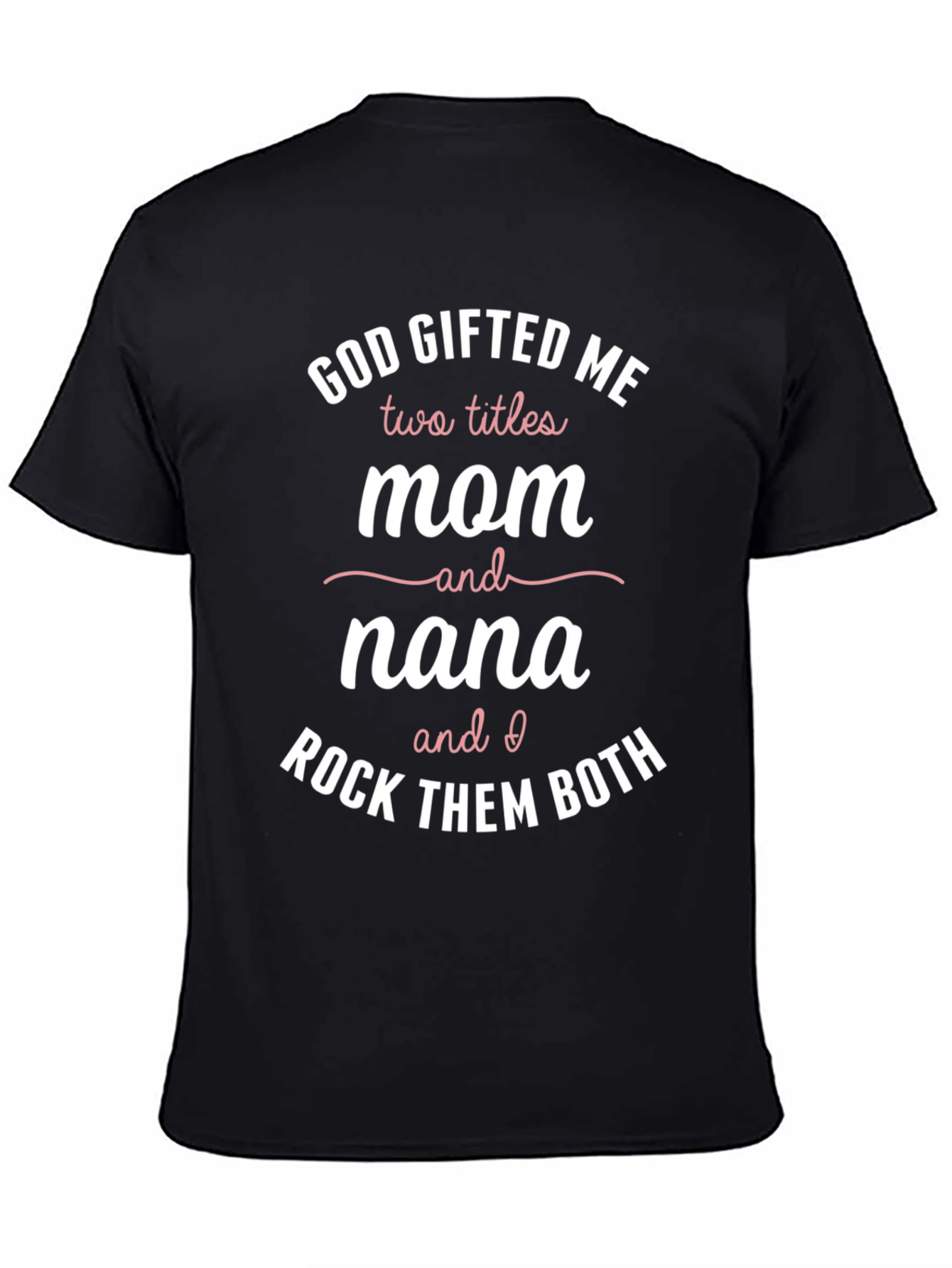 God Gifted Me Mom & Nana Graphic Tee