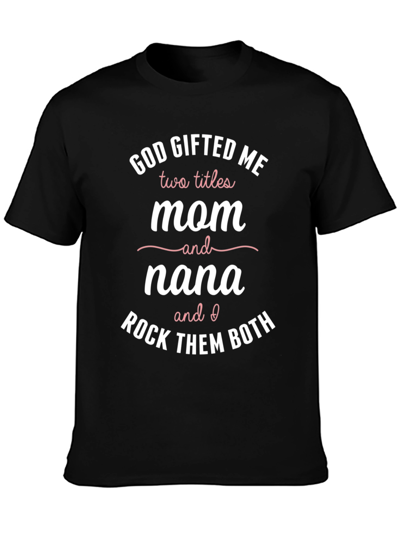 God Gifted Me Mom & Nana Graphic Tee