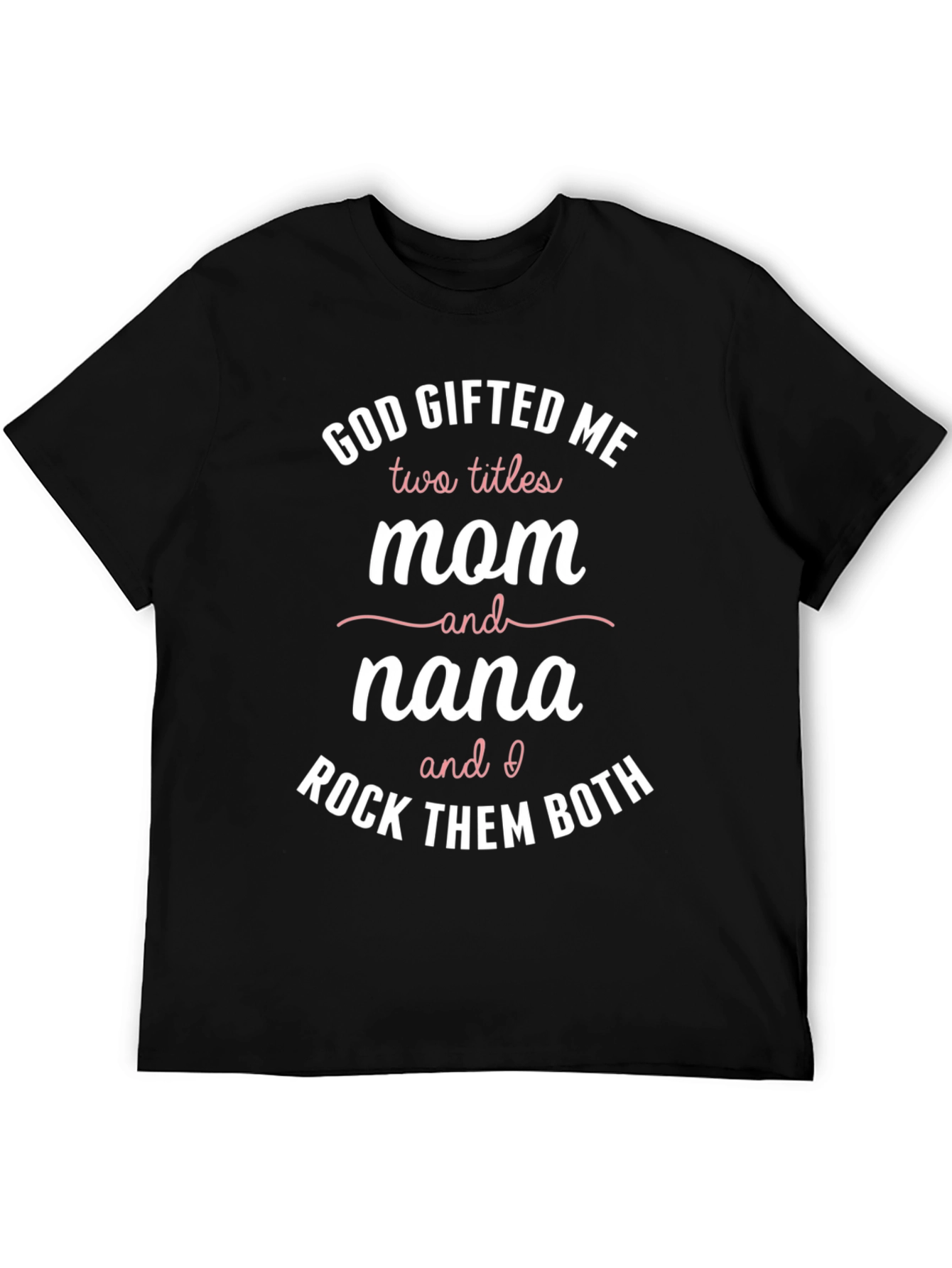 God Gifted Me Mom & Nana Graphic Tee
