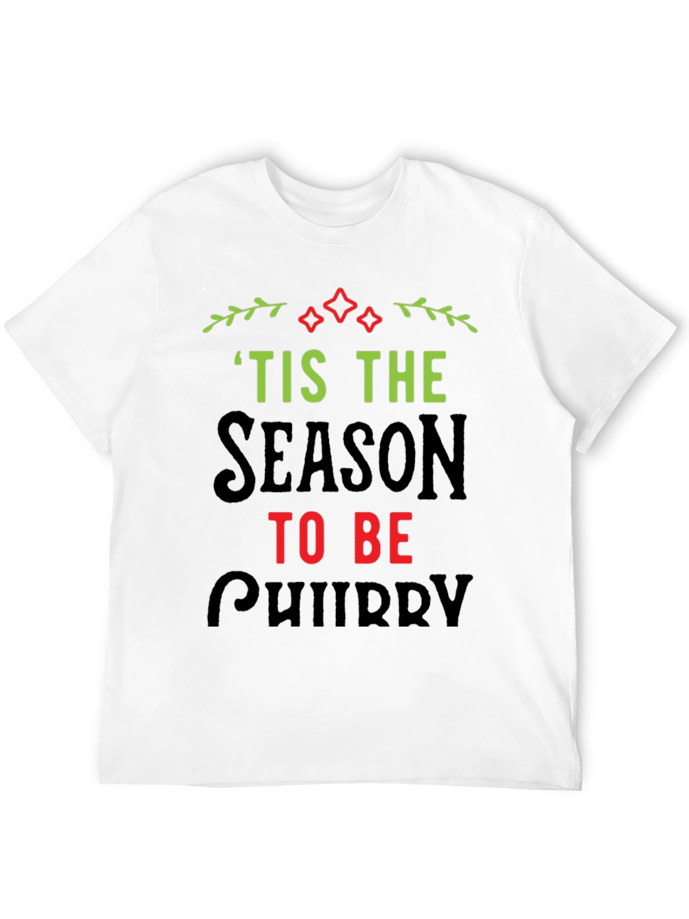 Tis the Season to be Chubby Christmas T-Shirt