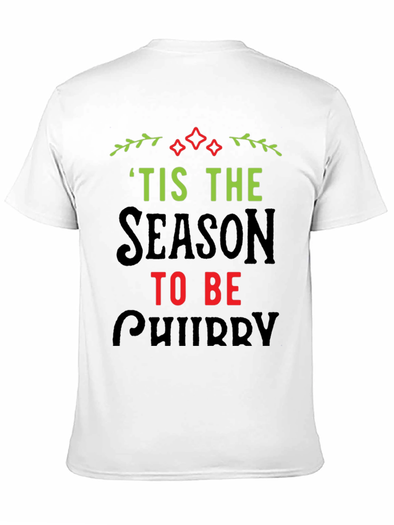 Tis the Season to be Chubby Christmas T-Shirt