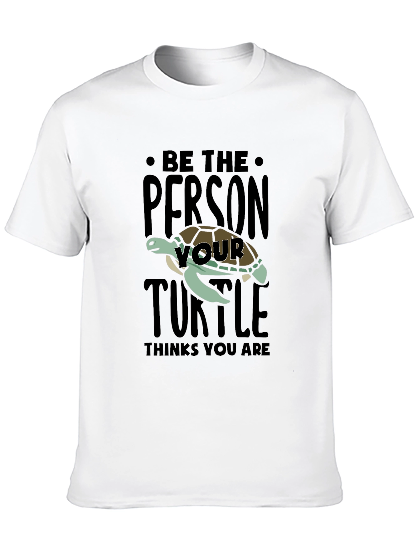 Be The Person Your Turtle Thinks You Are T-Shirt