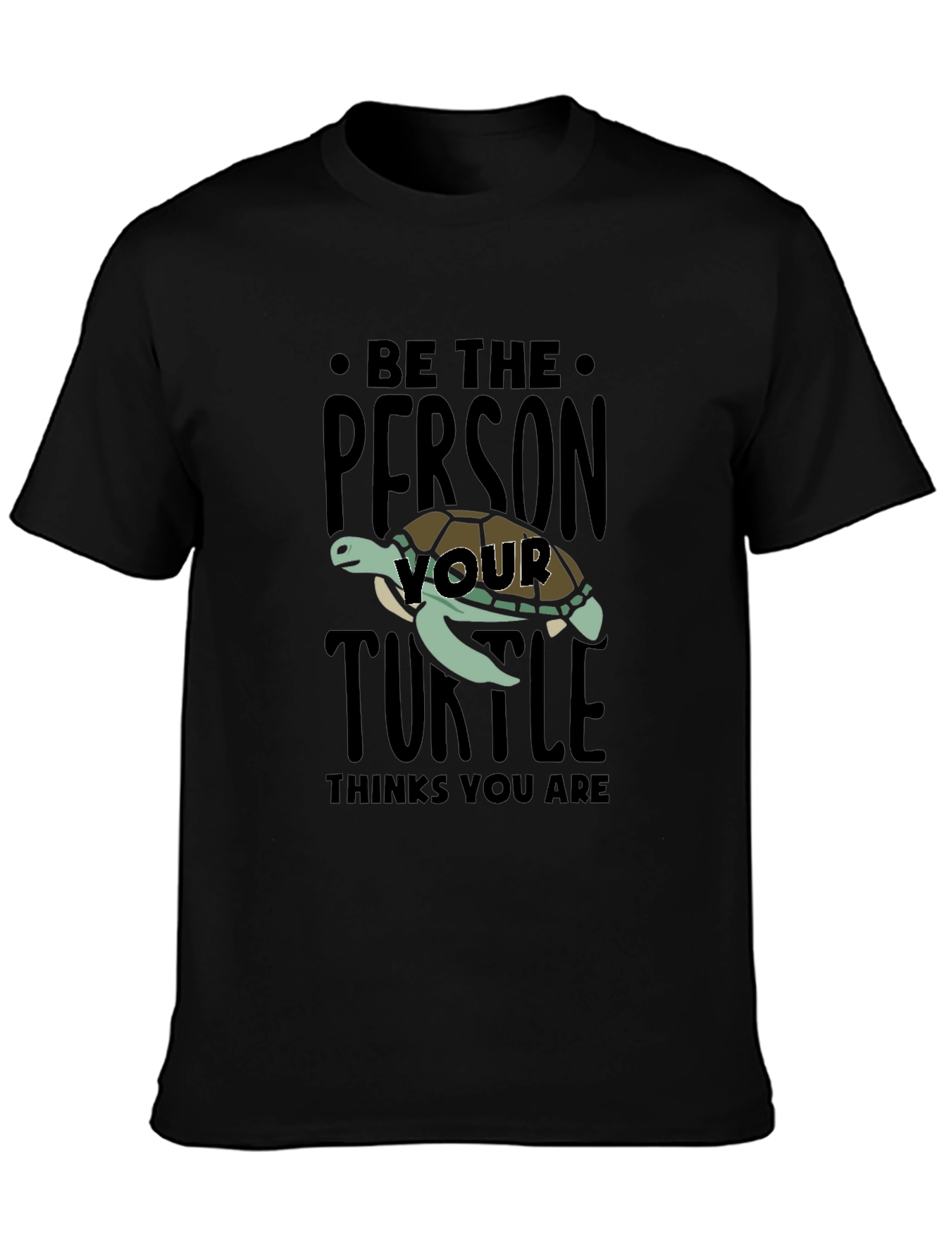 Be The Person Your Turtle Thinks You Are T-Shirt