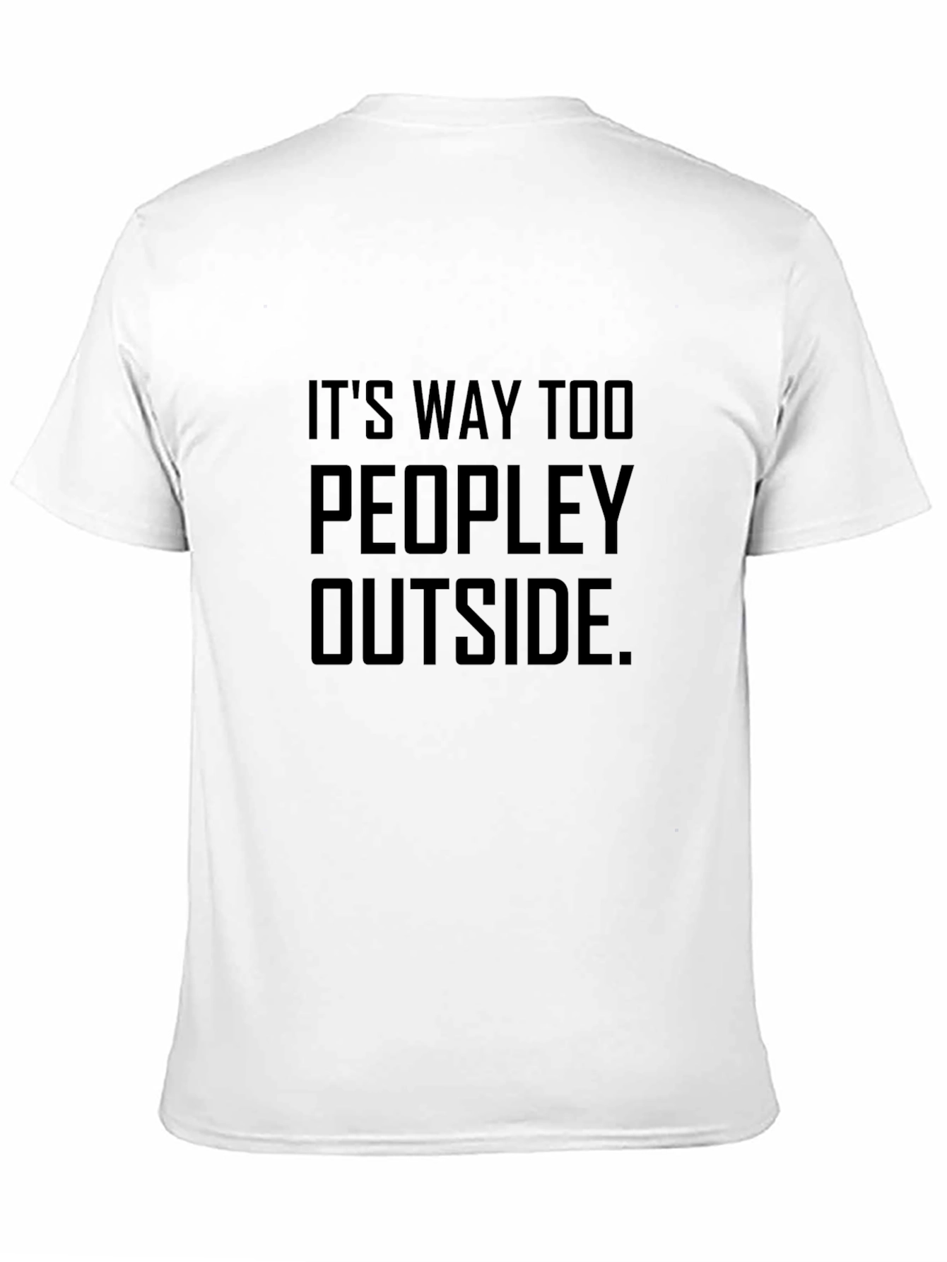 Its Way Too Peopley Outside - Graphic T-Shirt