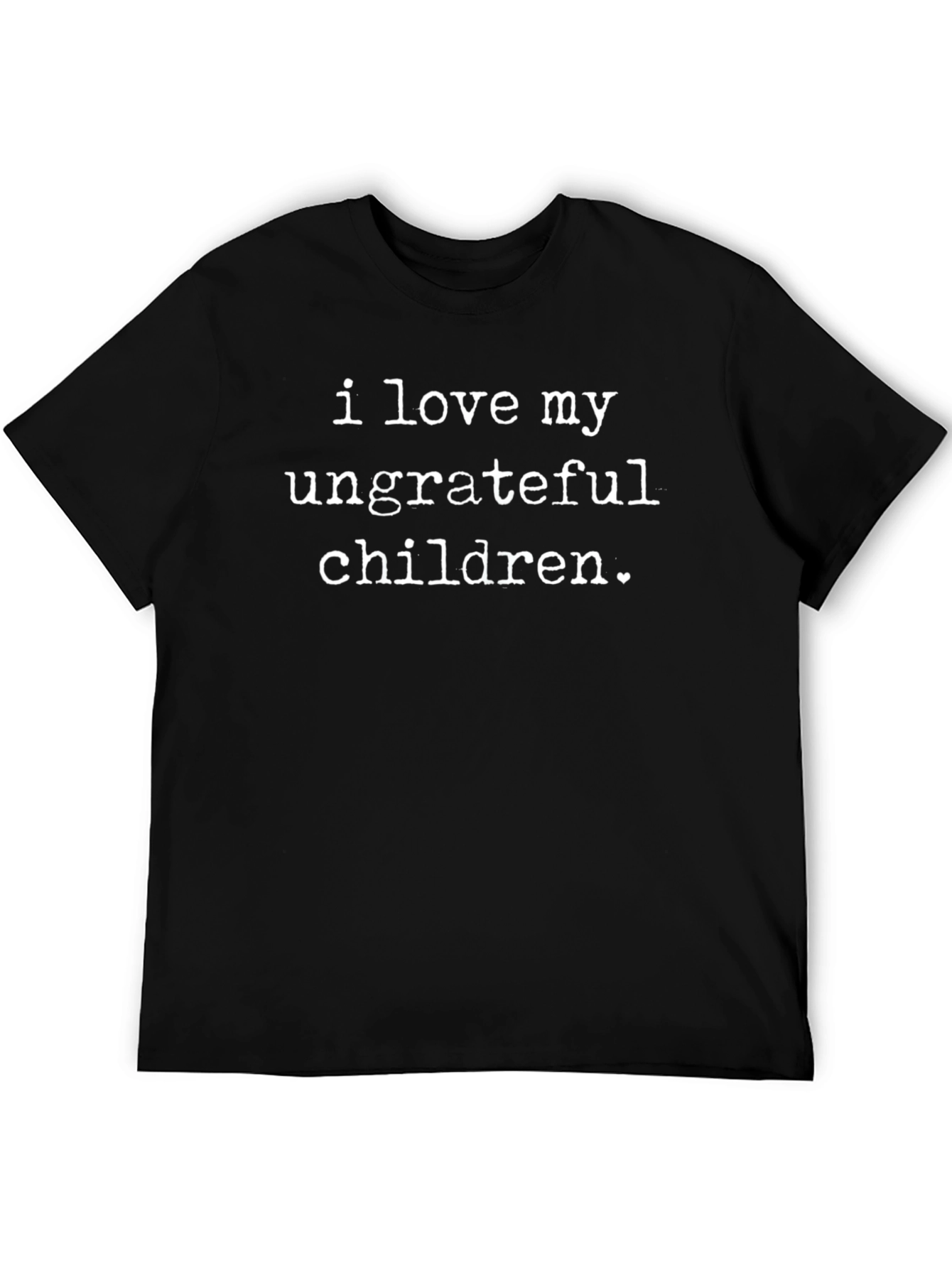 I Love My Ungrateful Children Graphic T-Shirt