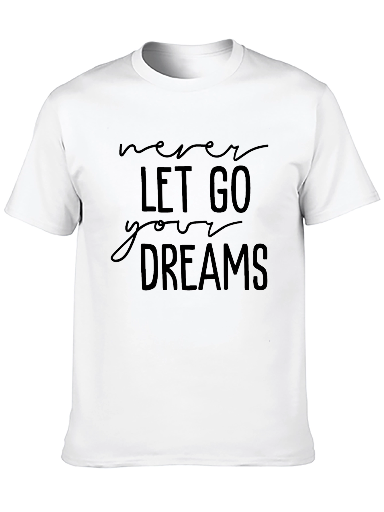 Never Let Go Your Dreams T-Shirt