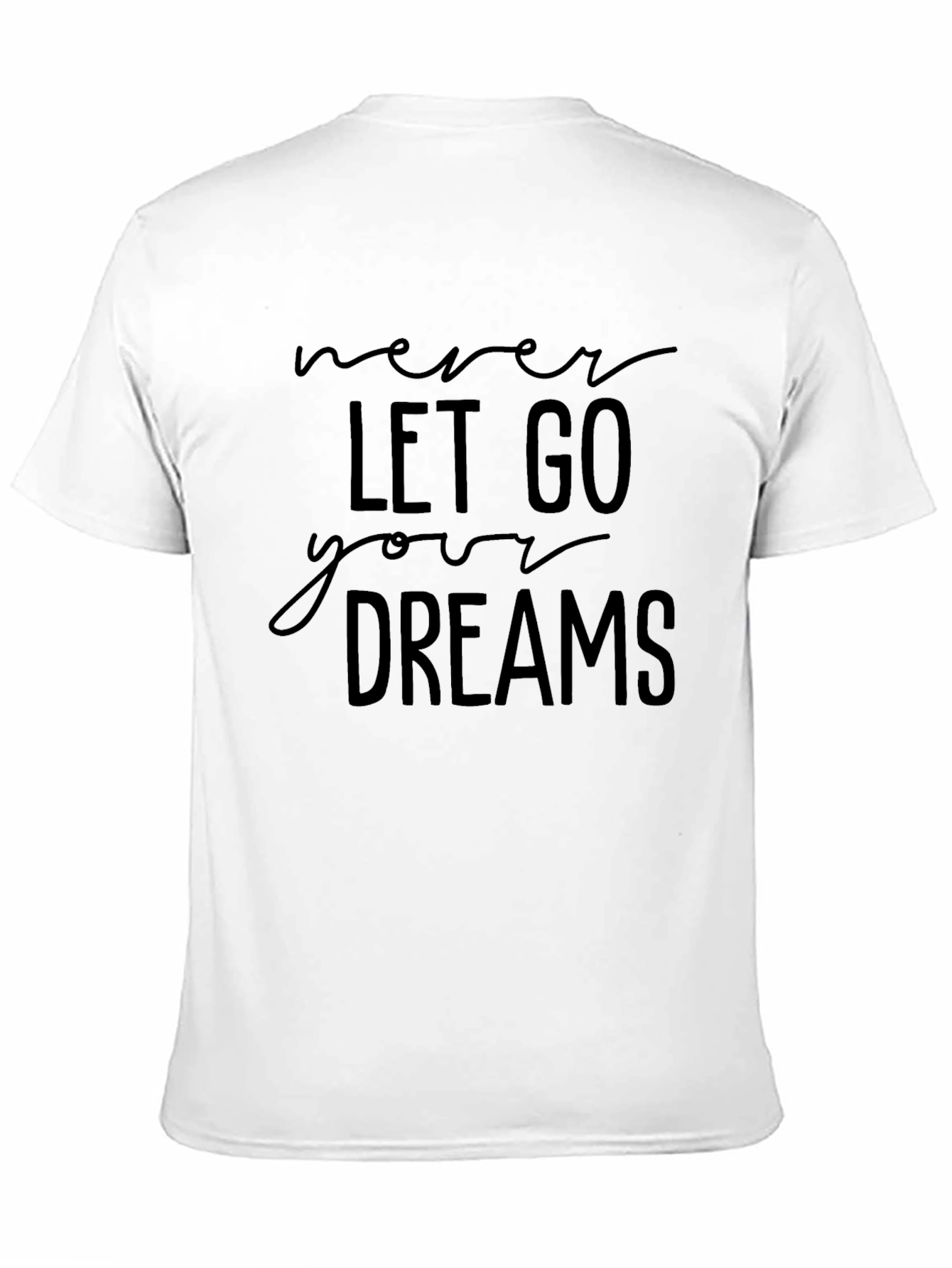 Never Let Go Your Dreams T-Shirt