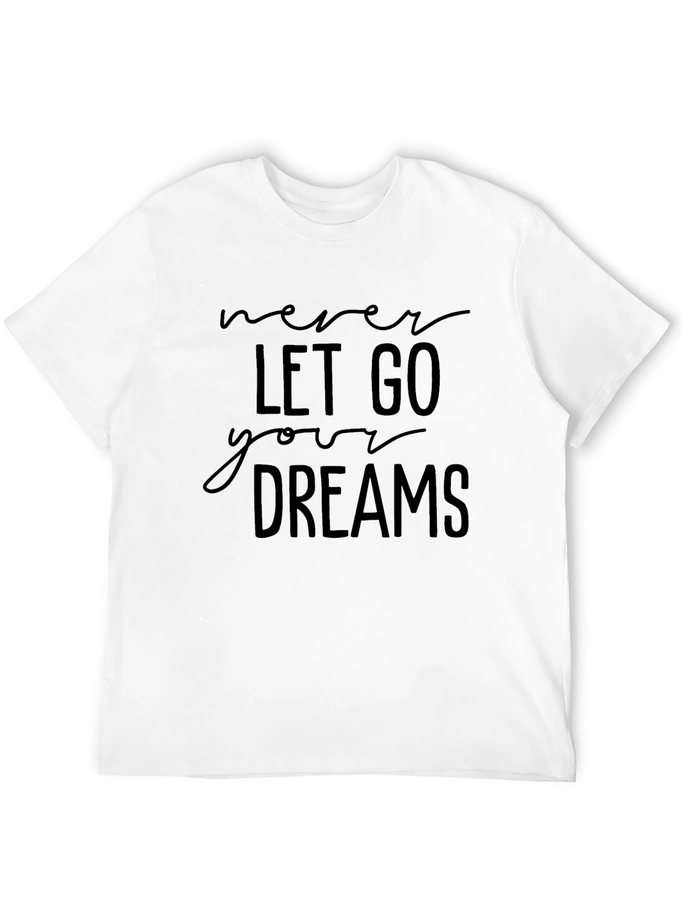 Never Let Go Your Dreams T-Shirt