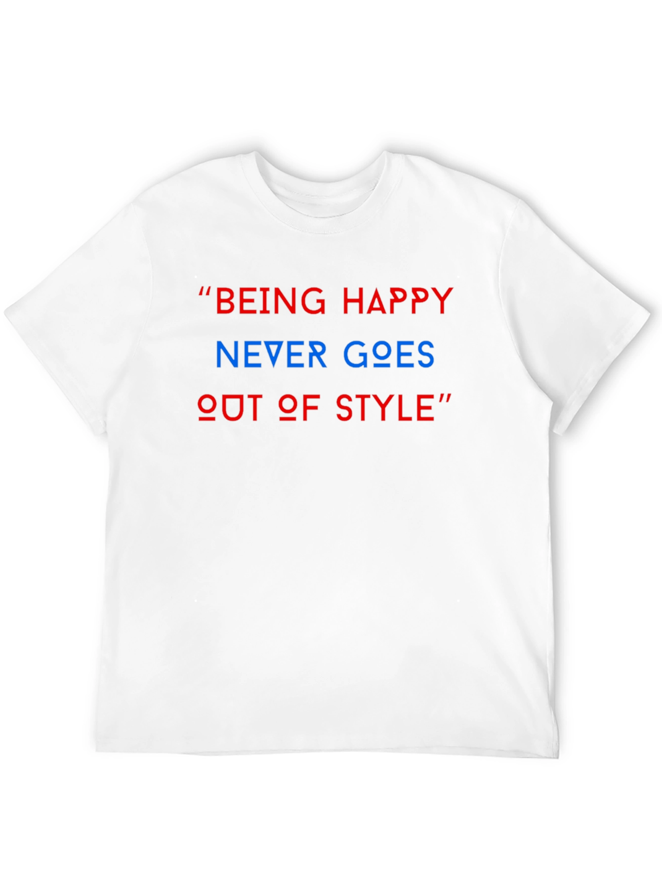 Being Happy T-Shirt: Never Goes Out of Style