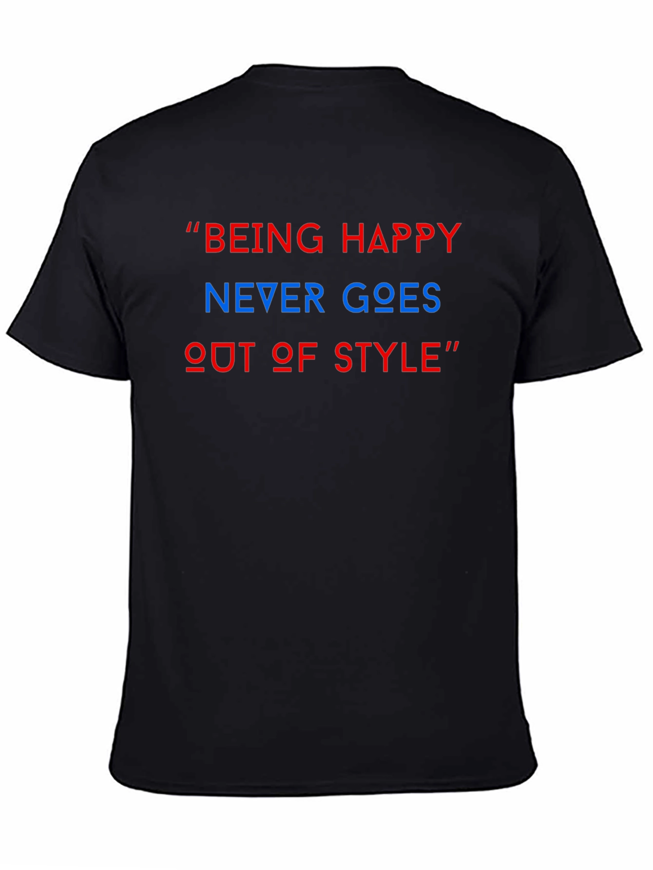 Being Happy T-Shirt: Never Goes Out of Style