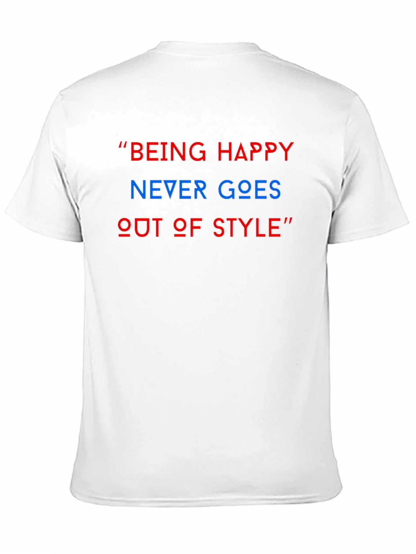 Being Happy T-Shirt: Never Goes Out of Style
