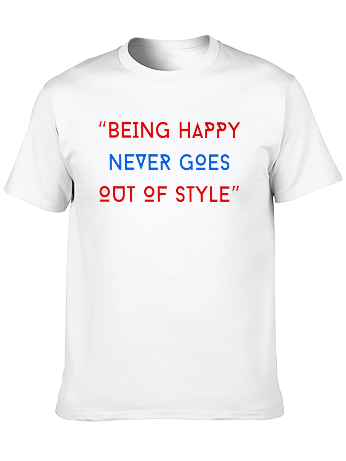 Being Happy T-Shirt: Never Goes Out of Style