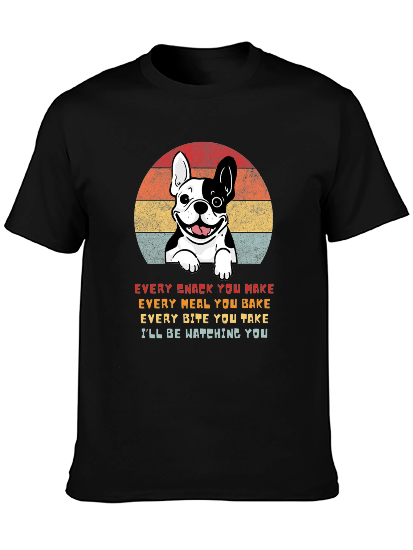 Dog Lover T-Shirt: Every Snack You Make