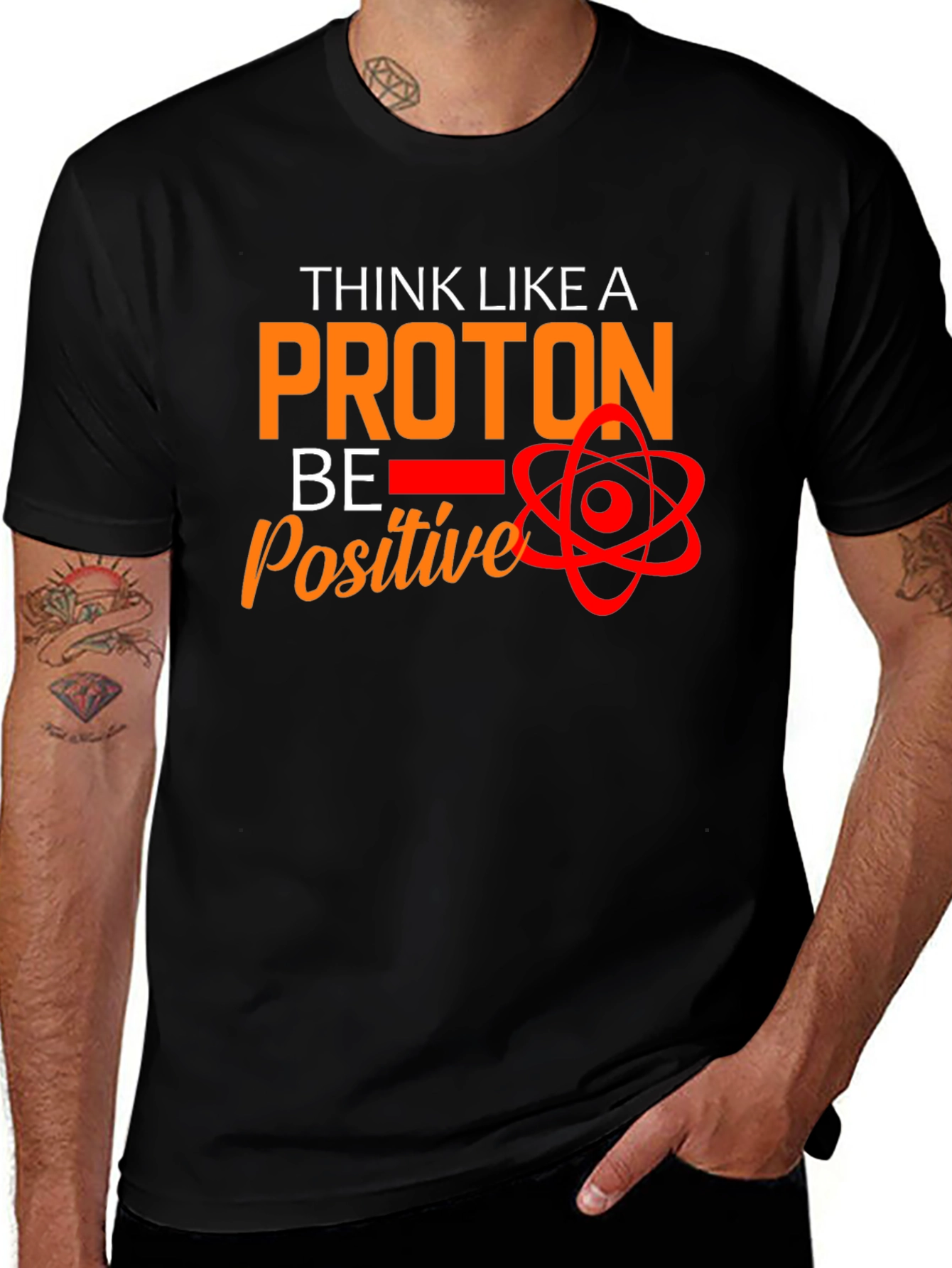 Think Like A Proton T-Shirt - Be Positive!
