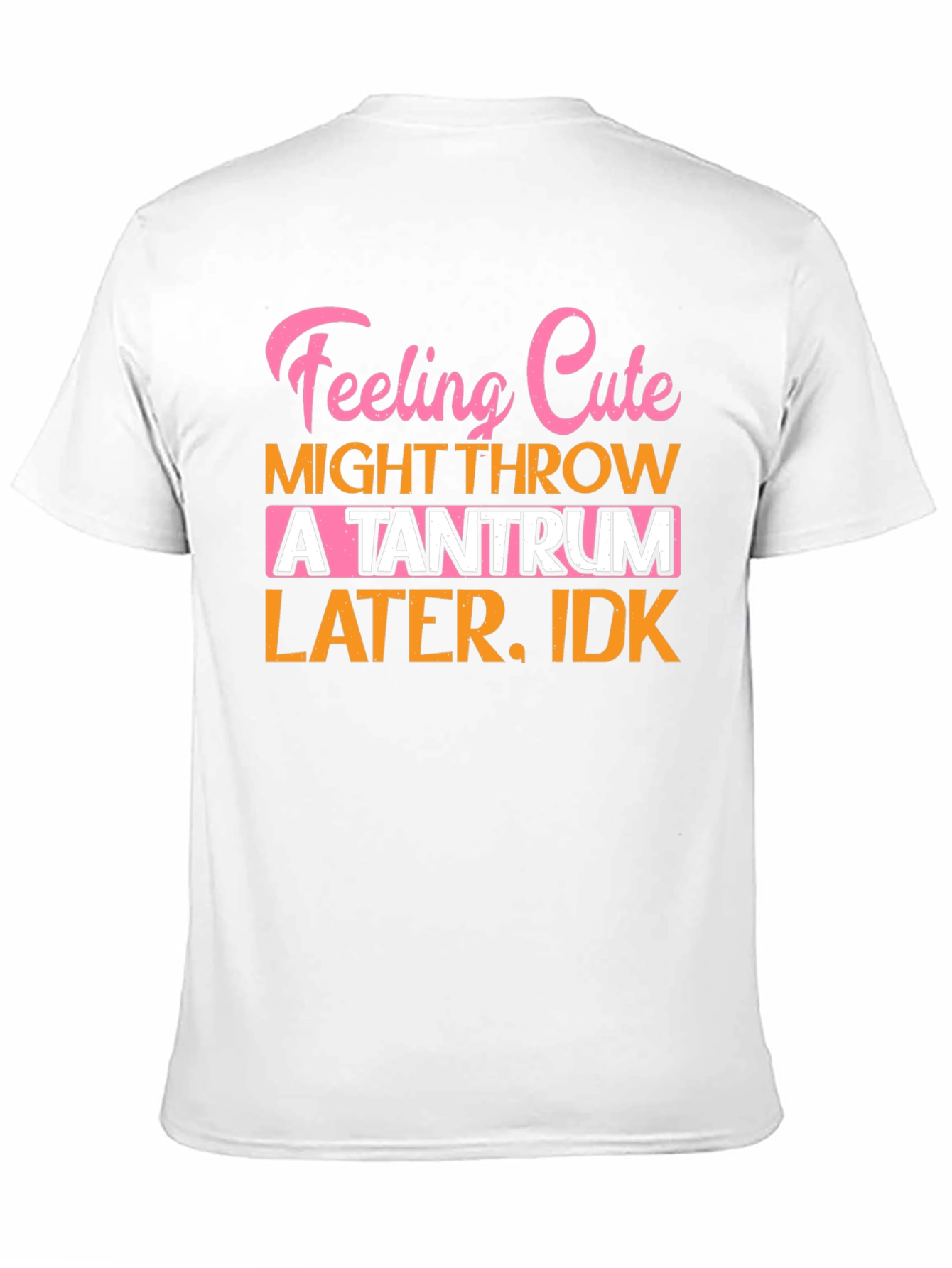 Feeling Cute Tantrum T-Shirt