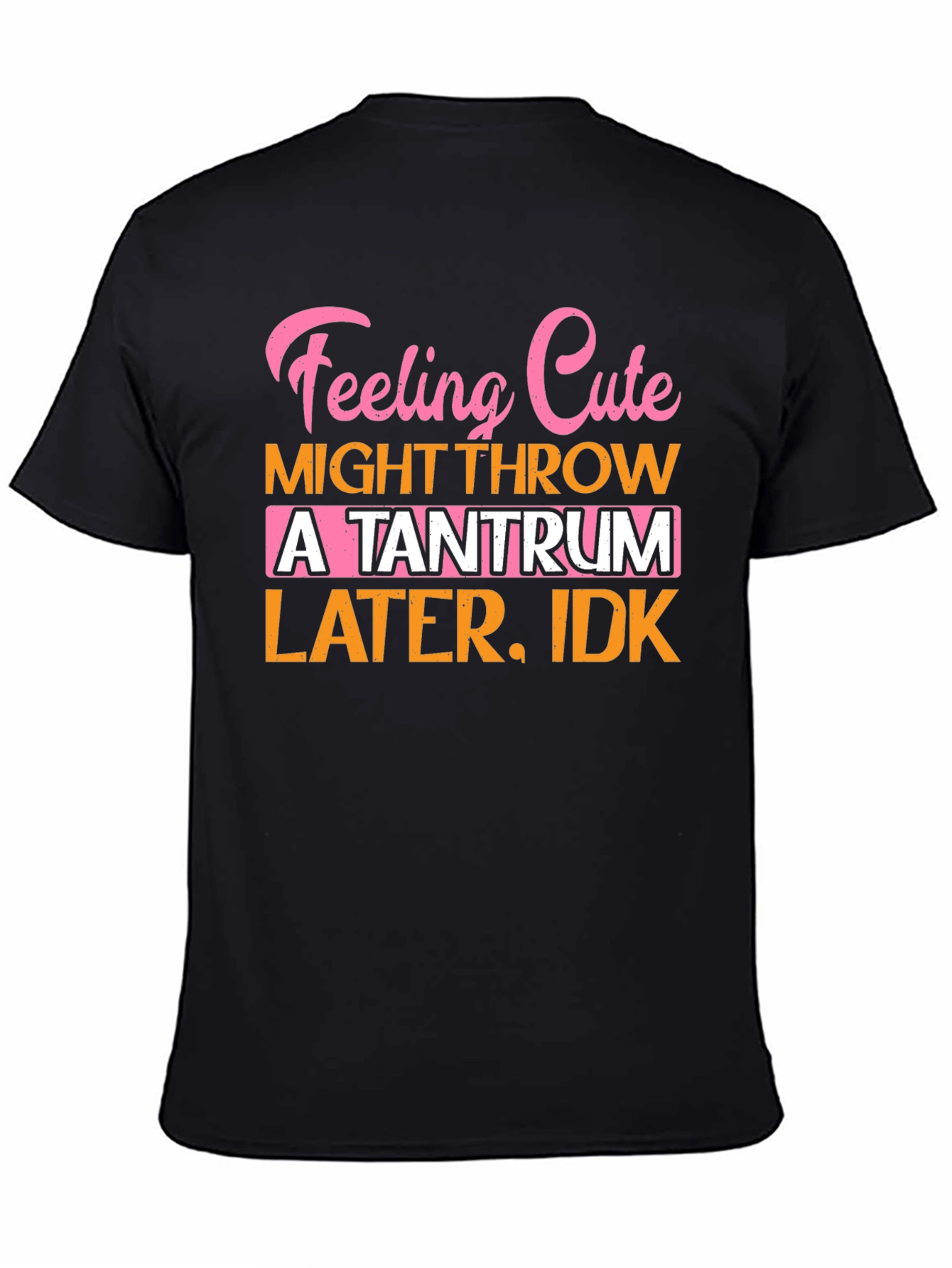 Feeling Cute Tantrum T-Shirt